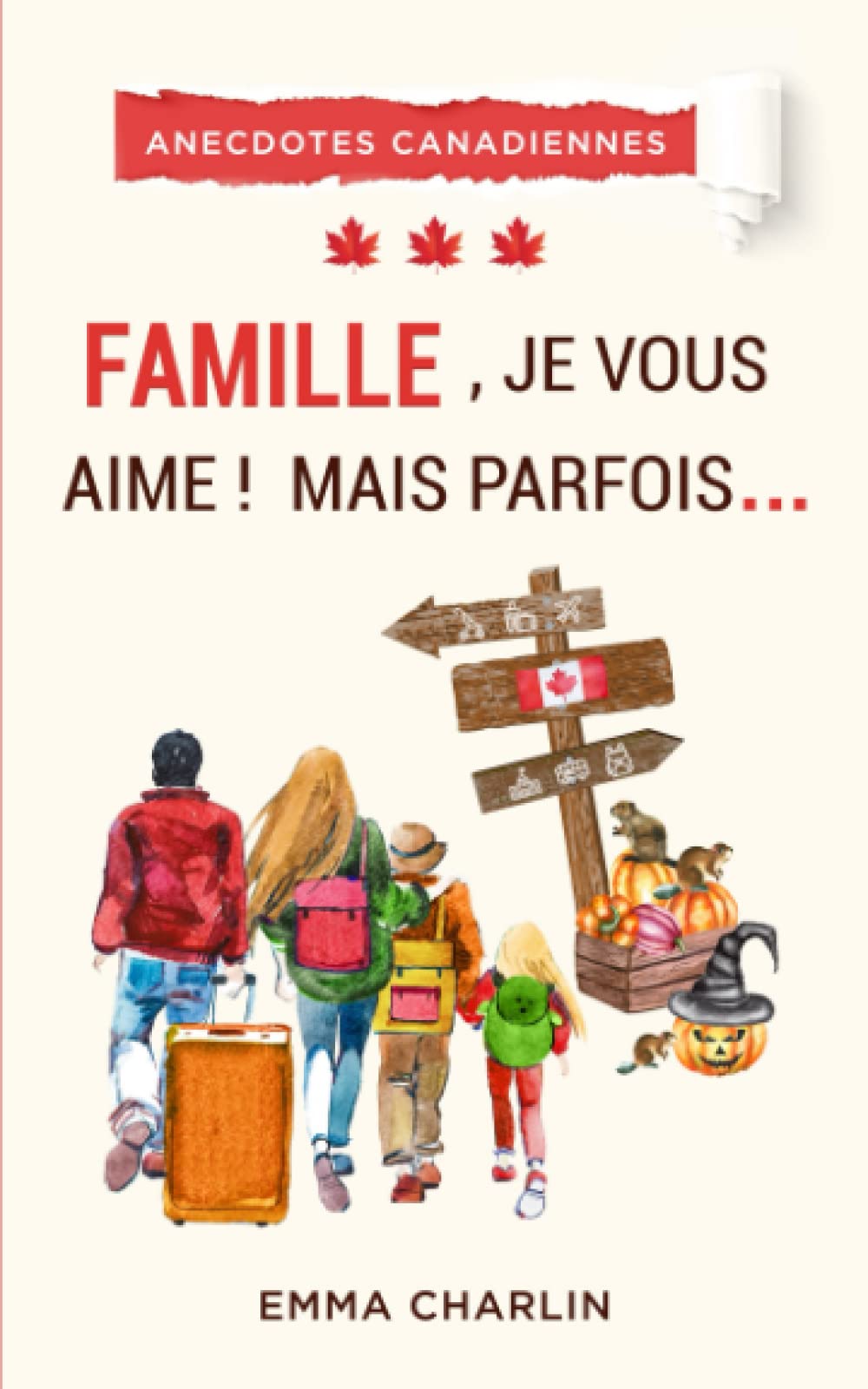 Famille, je vous aime ! Mais parfois… (Anecdotes canadiennes, Band 3) Partnership & Love