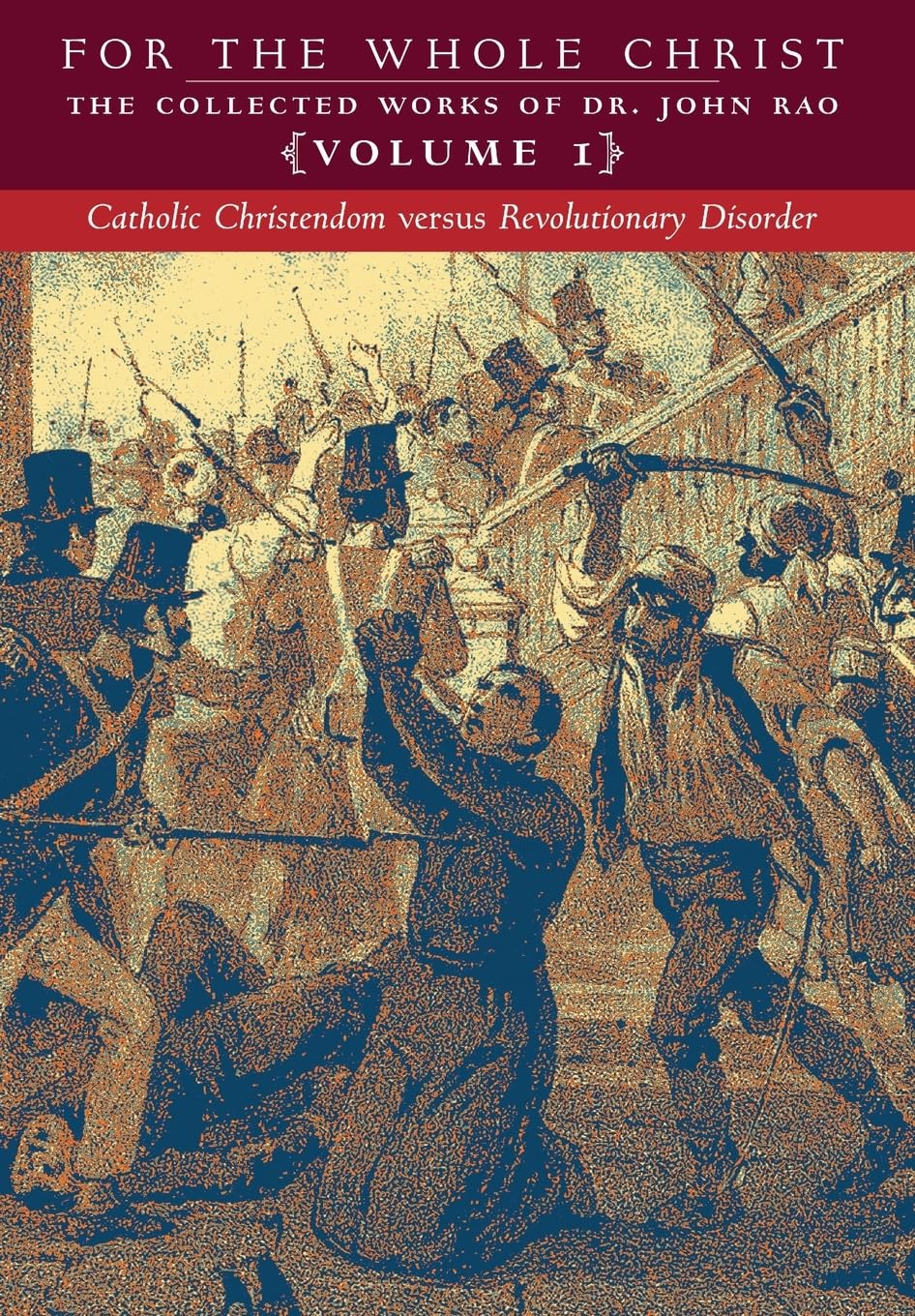 Catholic Christendom versus Revolutionary Disorder: Volume 1 (The Collected Works of Dr. John Rao) Politics & History