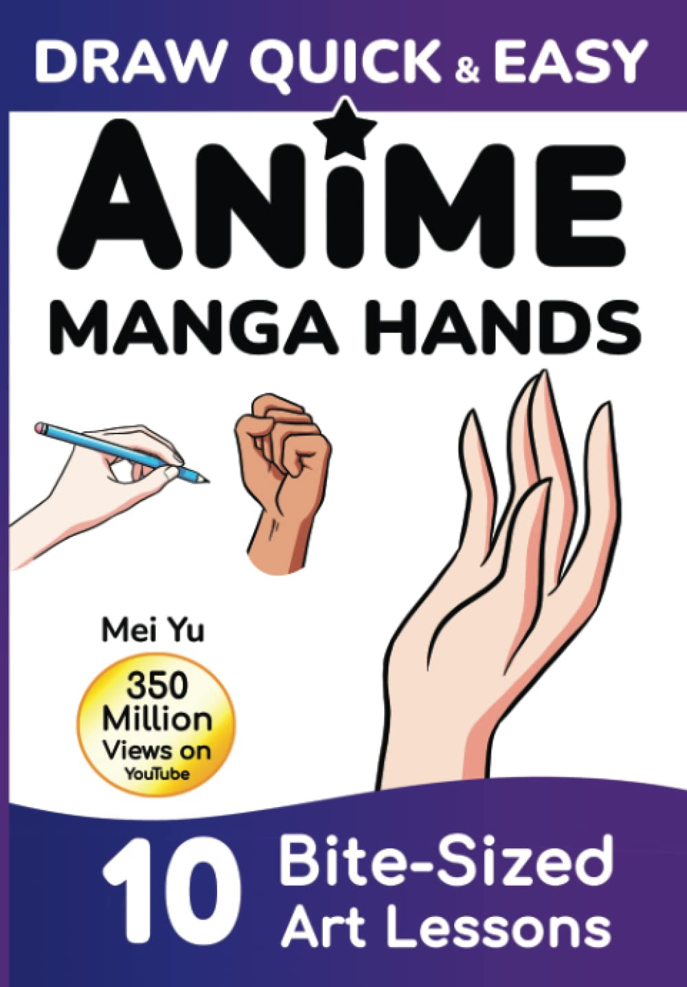 Draw Quick & Easy Anime Manga Hands: How to Draw Anime Manga Hands Step by Step Art Lessons for Kids, Teens, Beginners - Easy Drawing Book Manga