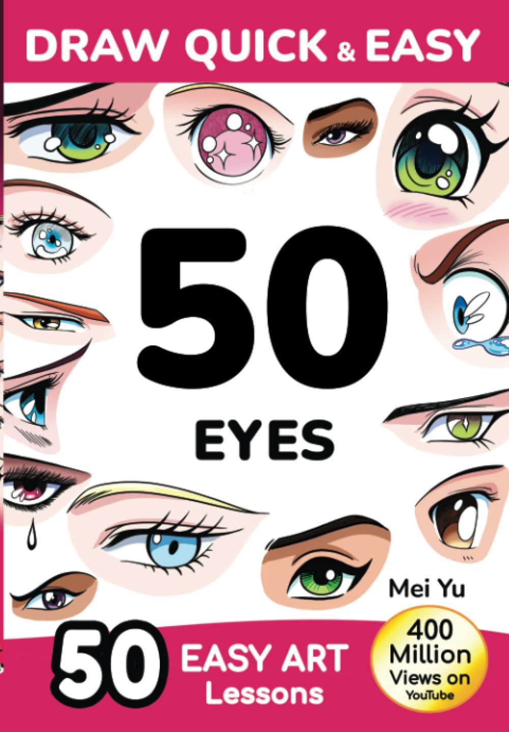 Draw Quick & Easy 50 Eyes: How to Draw Anime Manga Step by Step - Drawing book for Beginners - Cartoon Art Lessons Character Design for Kids, Teens, Adults Manga