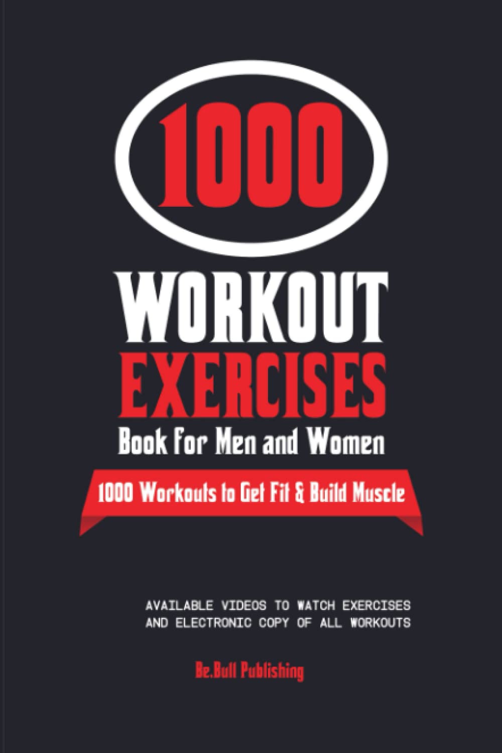 The 1000 Workout Exercises Book for Men and Women: Exercise Journal with Workouts to Build Muscle & Burn Fat. Workout Log Book for Men & Women with Videos of Exercises & Extra Digital Logging Sheets Leisure & Fun