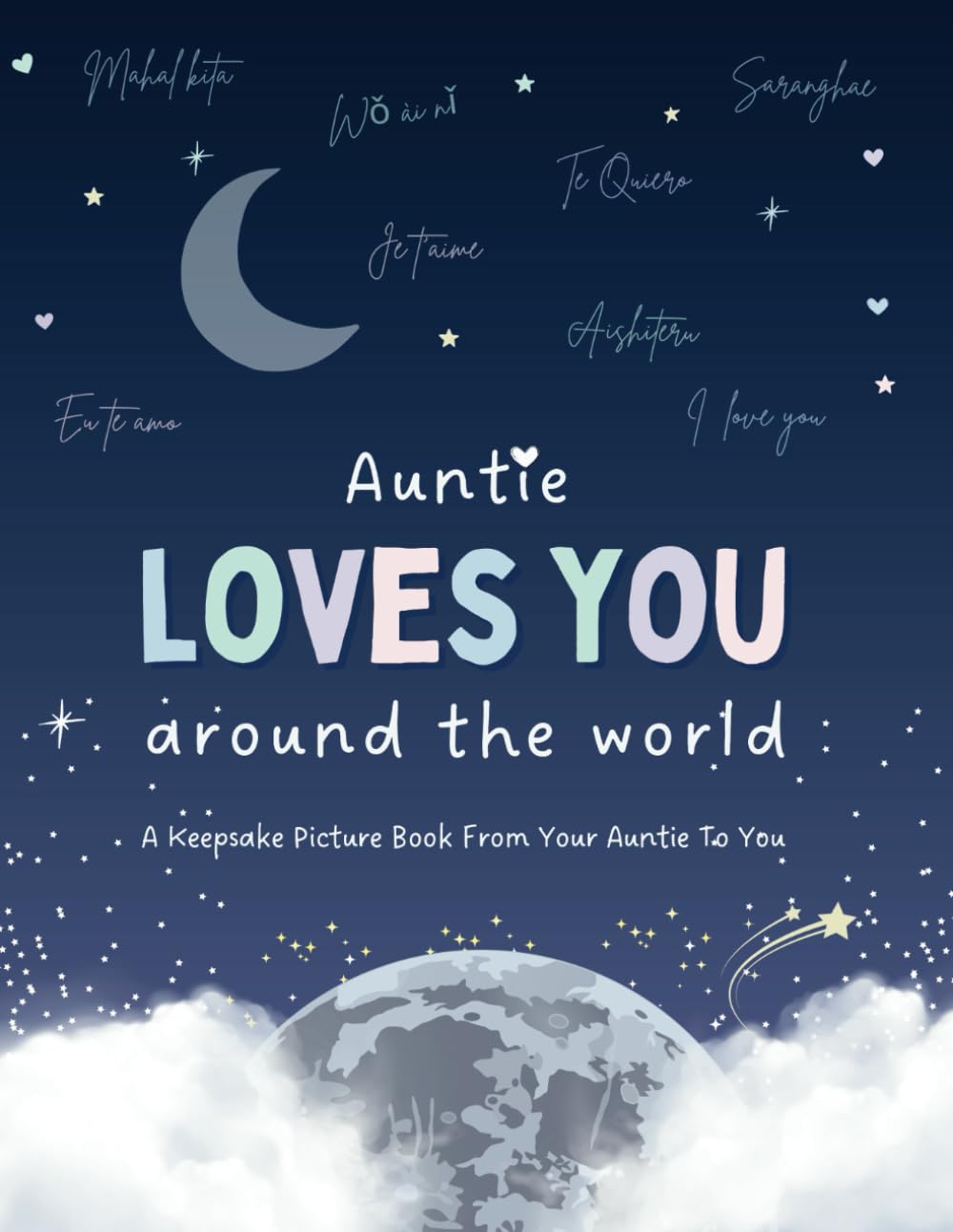 Auntie Loves You Around The World: Say 'I Love You' in different languages with this keepsake picture book from your Auntie Parents & Children