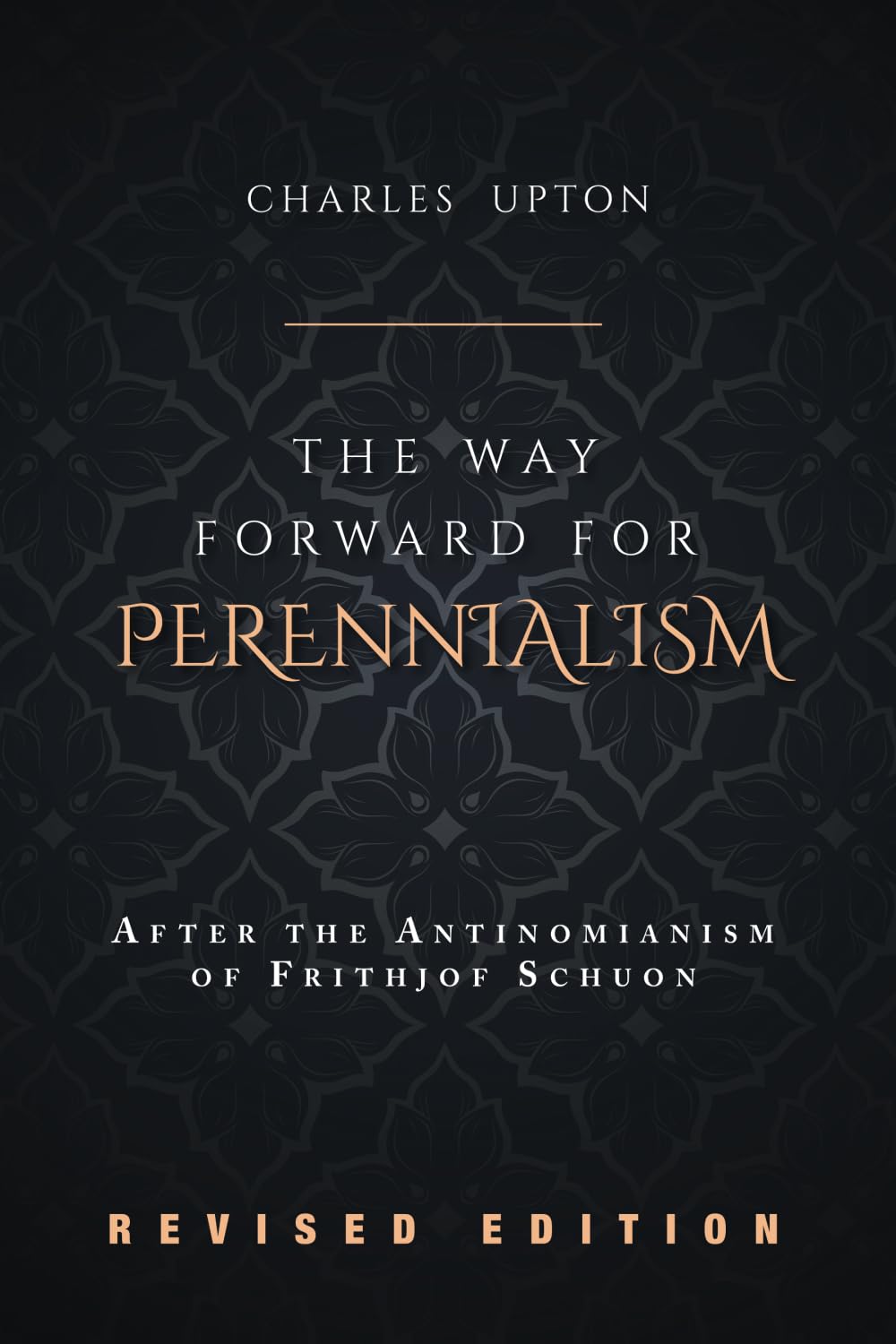 THE WAY FORWARD FOR PERENNIALISM: After the Antinomianism of Frithjof Schuon - Revised Edition Religion & Esotericism