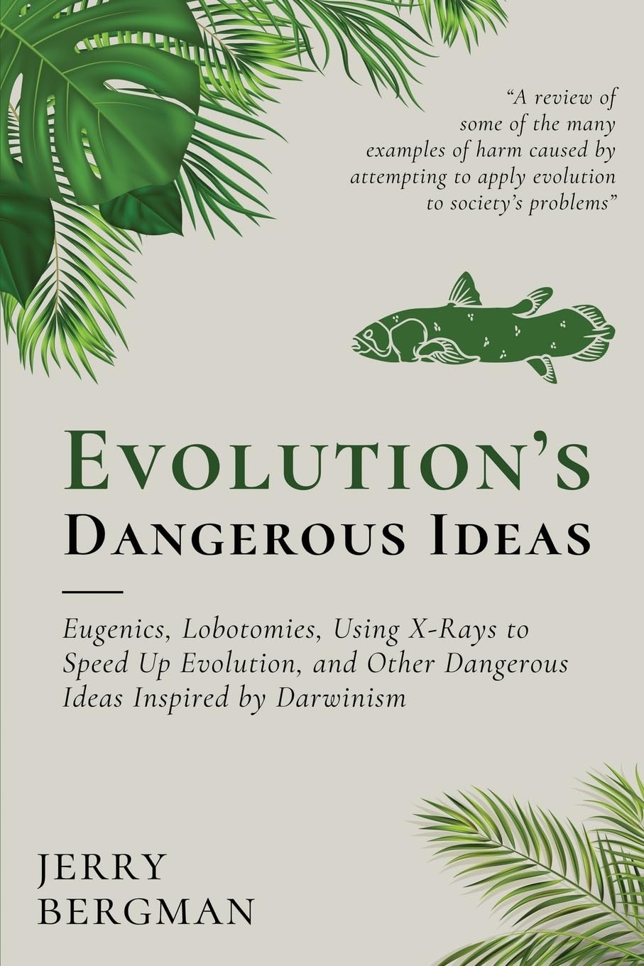 Evolution's Dangerous Ideas: Eugenics, Lobotomies, Using X-Rays to Speed Up Evolution, and Other Dangerous Ideas Inspired by Darwinism (Cántaro Publications, Band 15) Memories