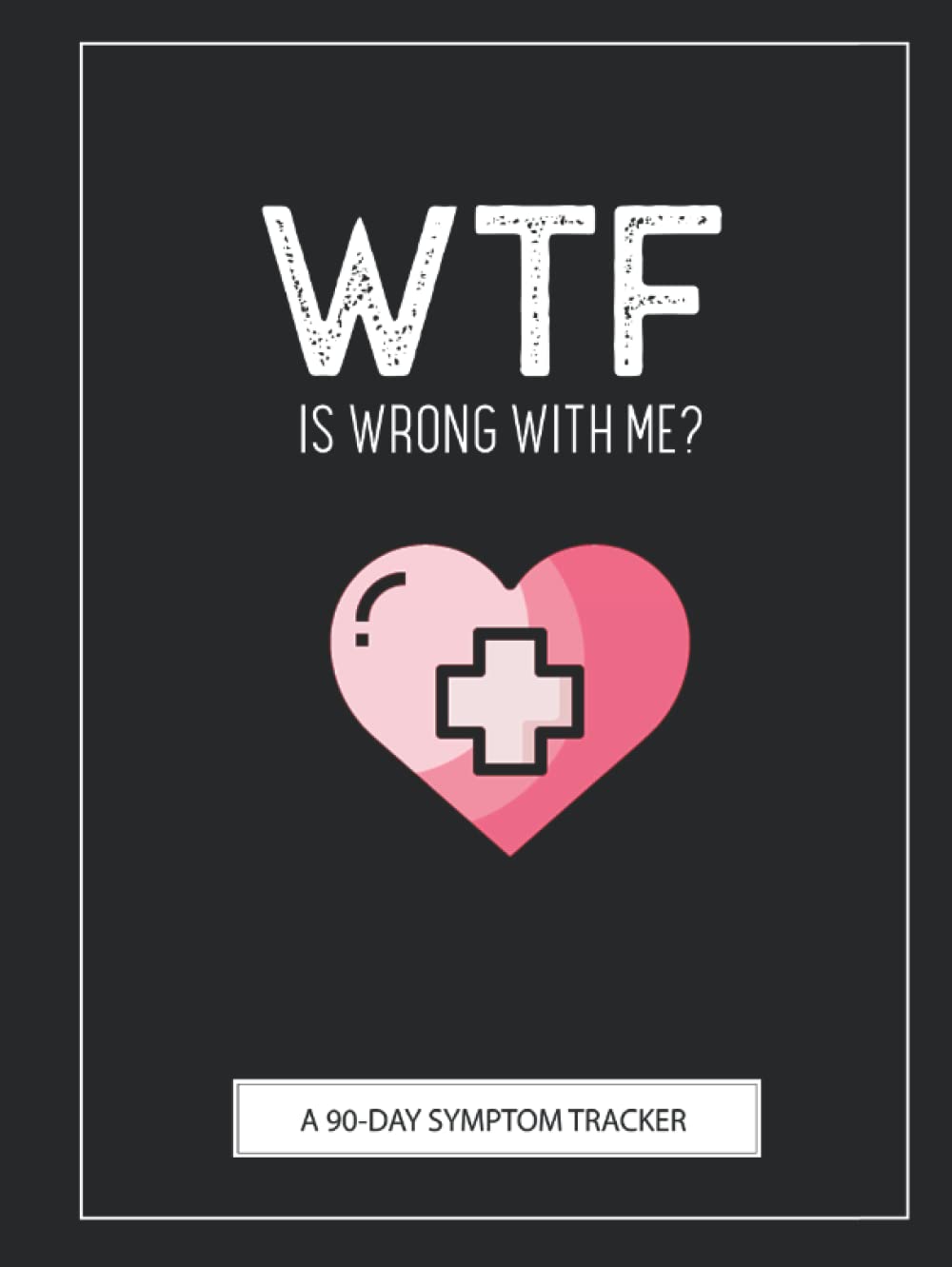WTF Is Wrong With Me?: A Pain & Symptom Tracker To Help You Find Your Diagnosis Health, Nutrition & Fitness