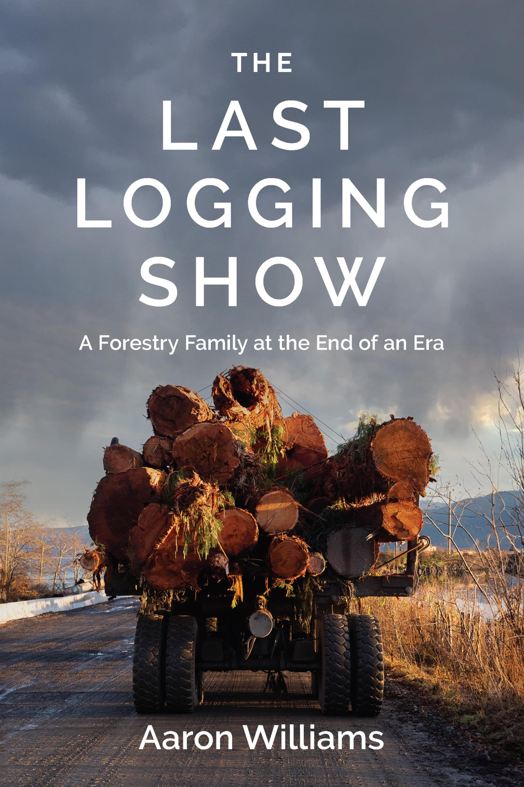 The Last Logging Show: A Forestry Family at the End of an Era Memories