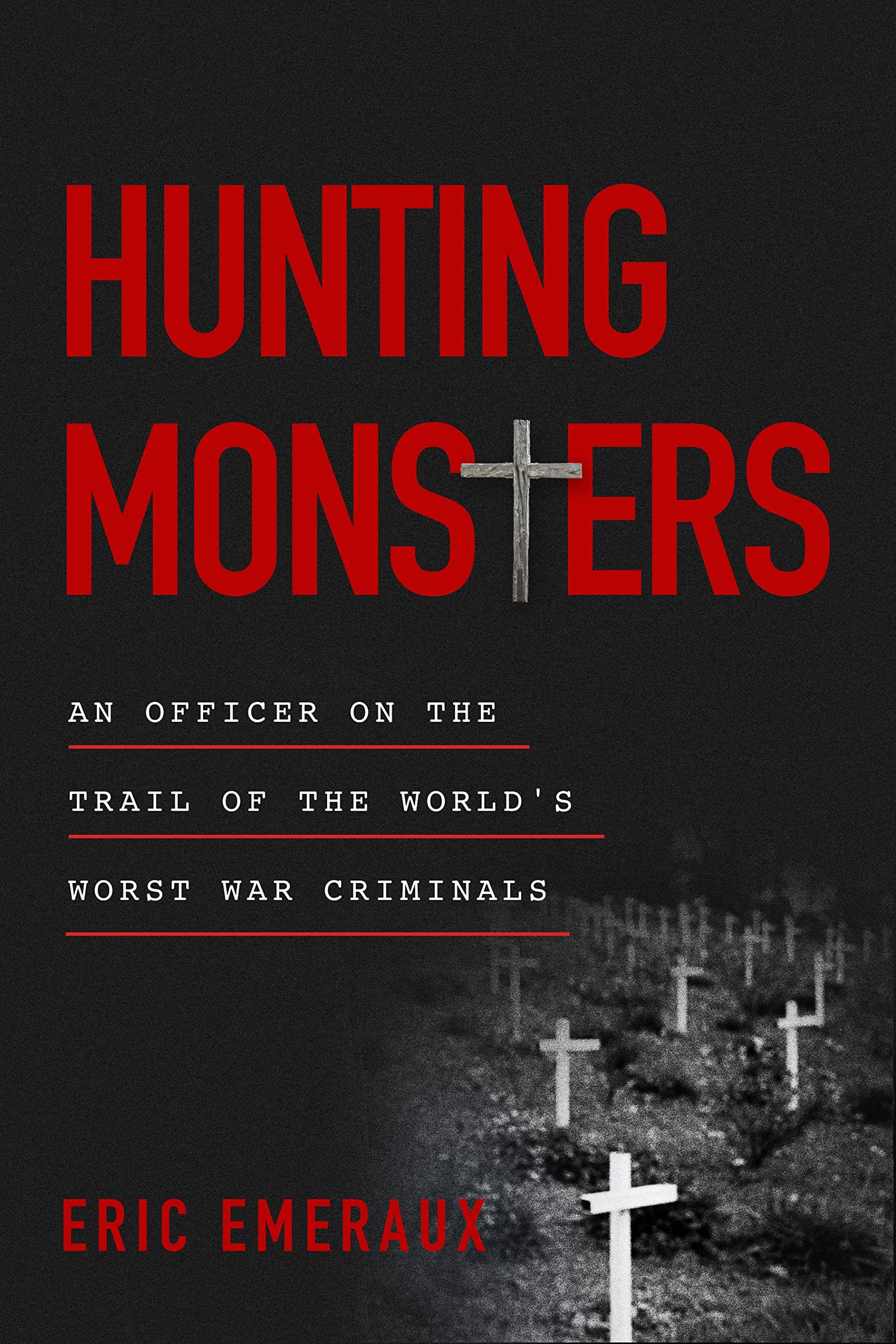 Hunting Monsters: An Officer on the Trail of the World’s Worst War Criminals Law