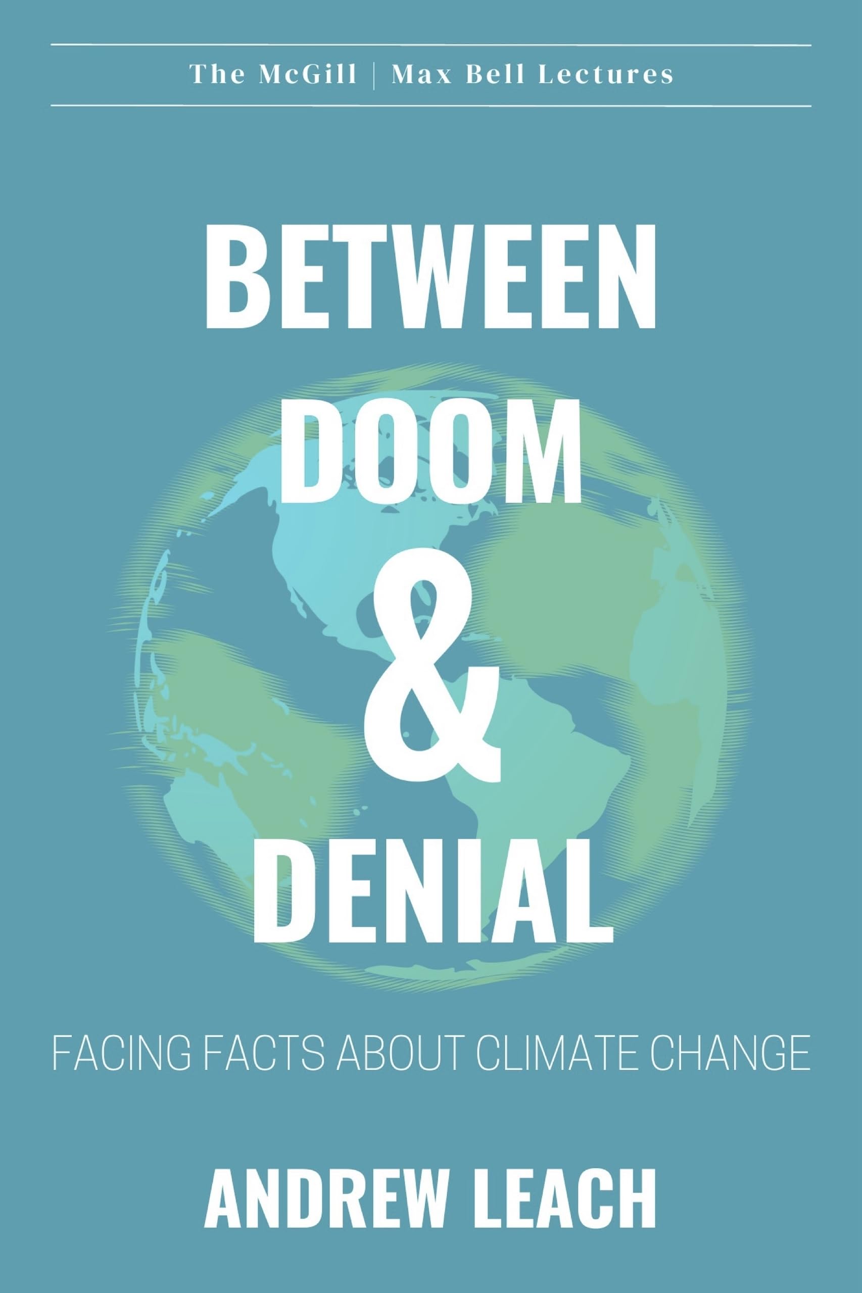Between Doom & Denial: Facing Facts about Climate Change (The McGill Max Bell Lectures, 1) Business, Finance & Career