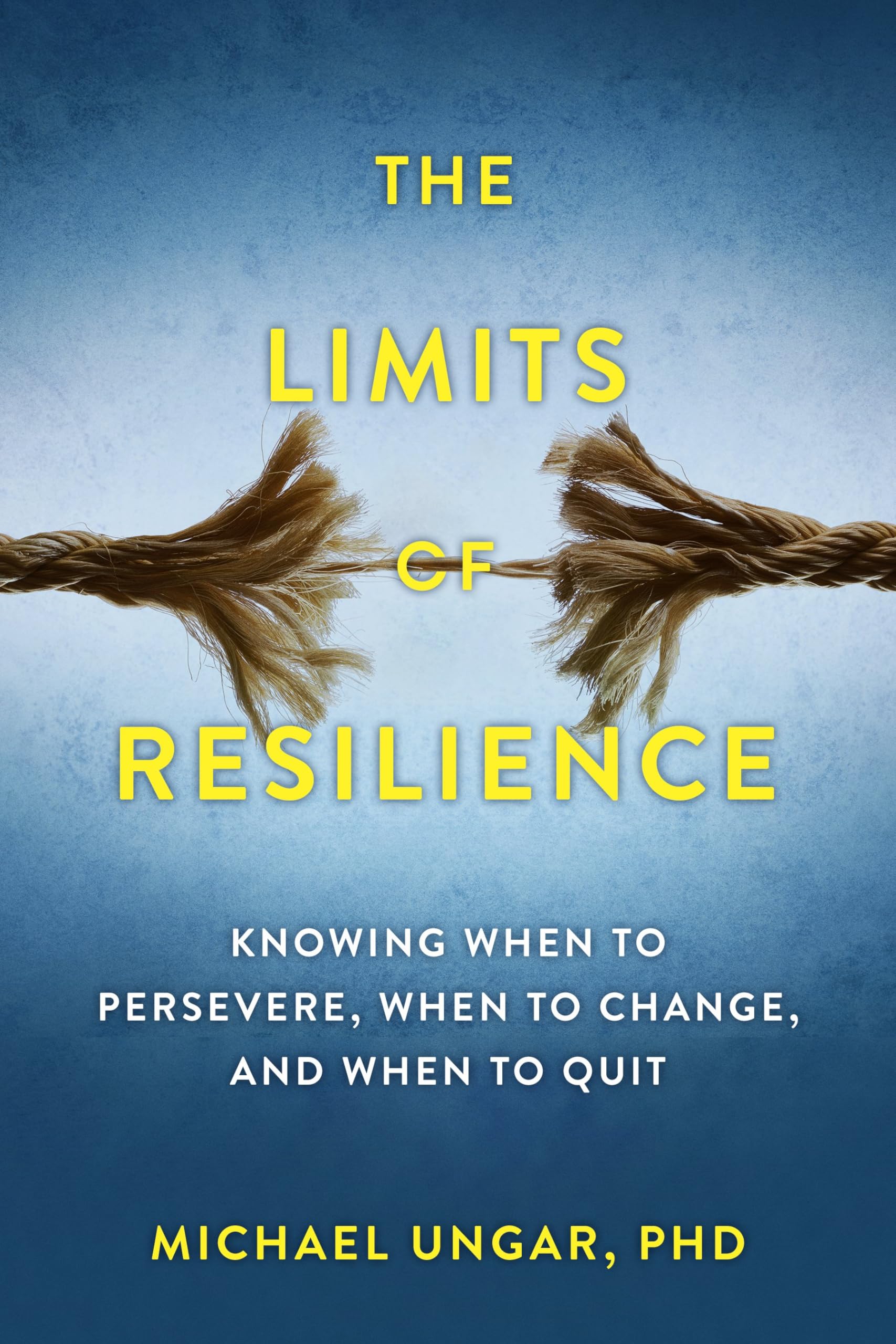 The Limits of Resilience: When to Persevere, When to Change, and When to Quit Books