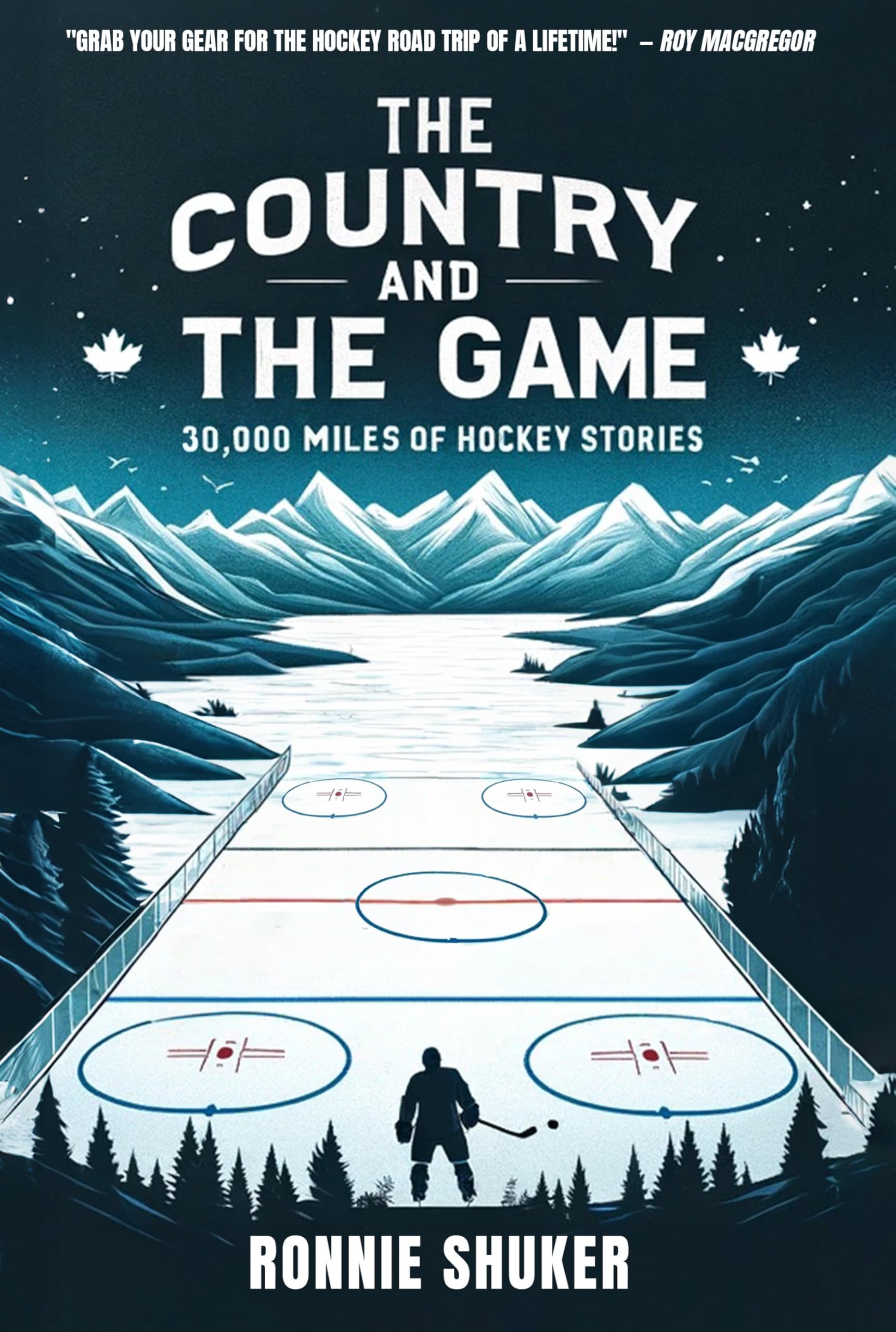 The Country and the Game: Thirteen Thousand Miles of Hockey Stories book