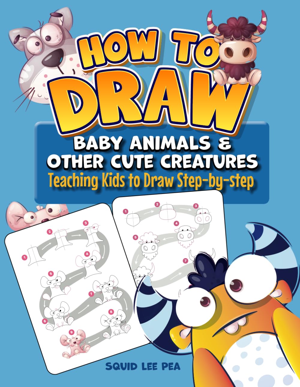 How to Draw Baby Animals and Other Cute Creatures: Teaching Kids to Draw Step-by-step; Drawing Book for Kids 6-8, 8-12 book