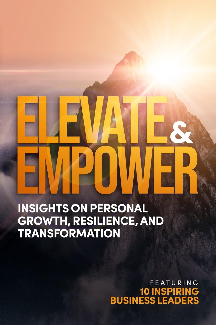 Elevate and Empower: Insights on Personal Growth, Resilience and Transformation Business, Finance & Career