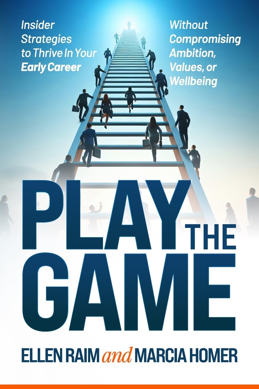 Play the Game: Insider Strategies to Thrive In Your Early Career Without Compromising Ambition, Values, or Wellbeing Business, Finance & Career