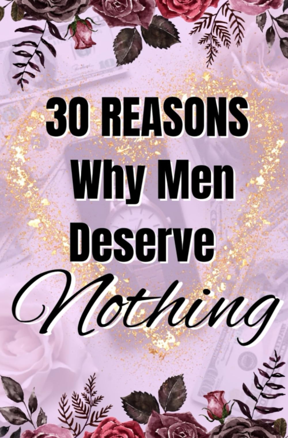 30 Reasons Why Men Deserve Nothing: Level Up to Your Best Life Social Sciences