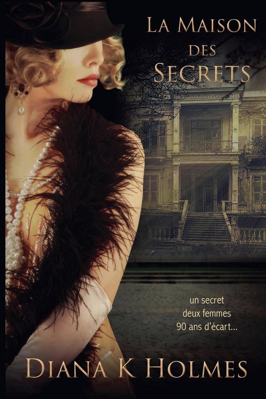 La Maison des Secrets: Deux femmes, une maison oubliée, et un secret qui traverse le temps Historical Fiction