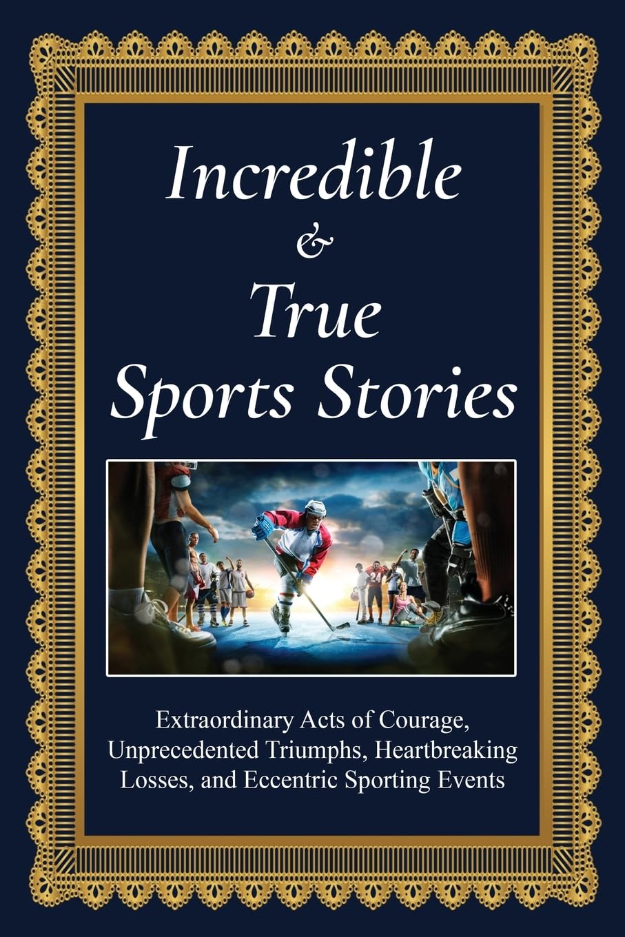 Incredible and True Sports Stories! Leisure & Fun