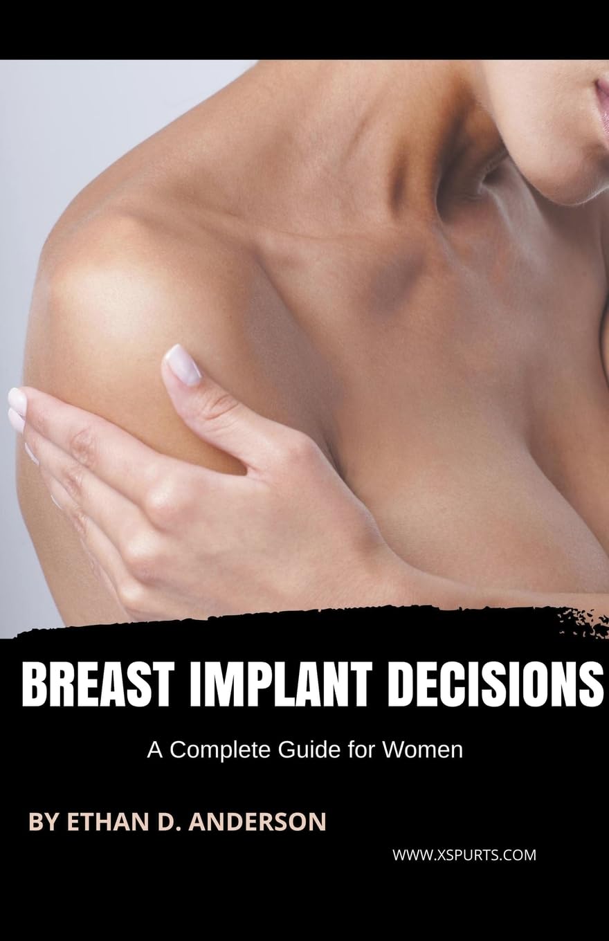 Breast Implant Decisions A Complete Guide for Women Medicine