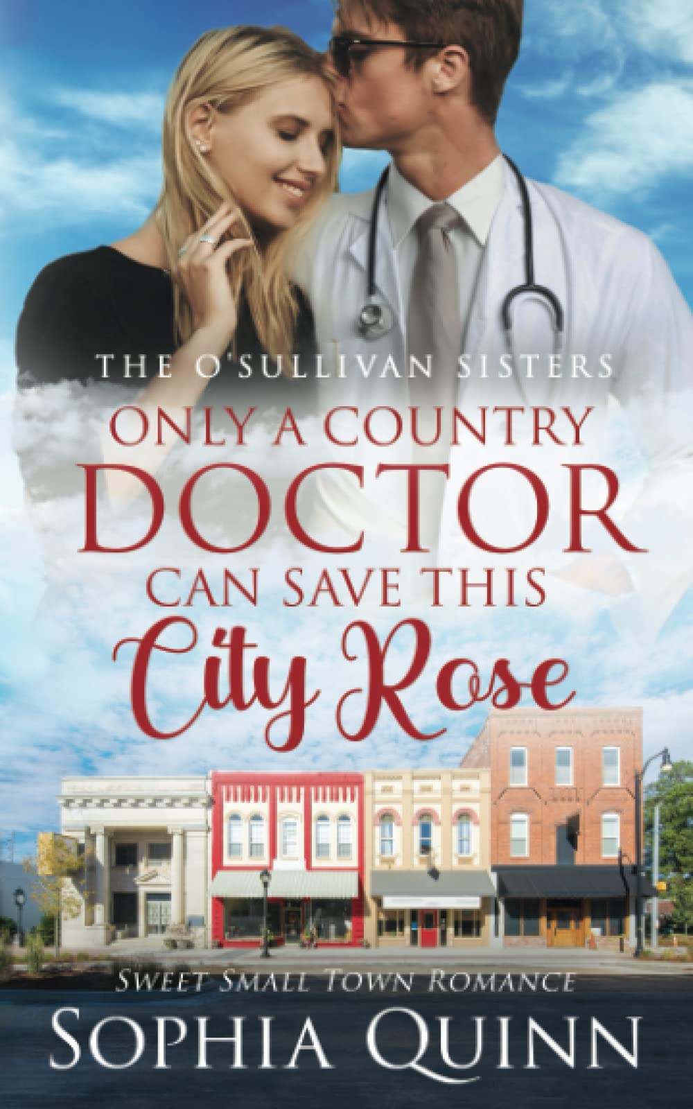 Only A Country Doctor Can Save This City Rose: A Sweet Small-Town Romance (O'Sullivan Sisters, Band 3) Religion & Esotericism