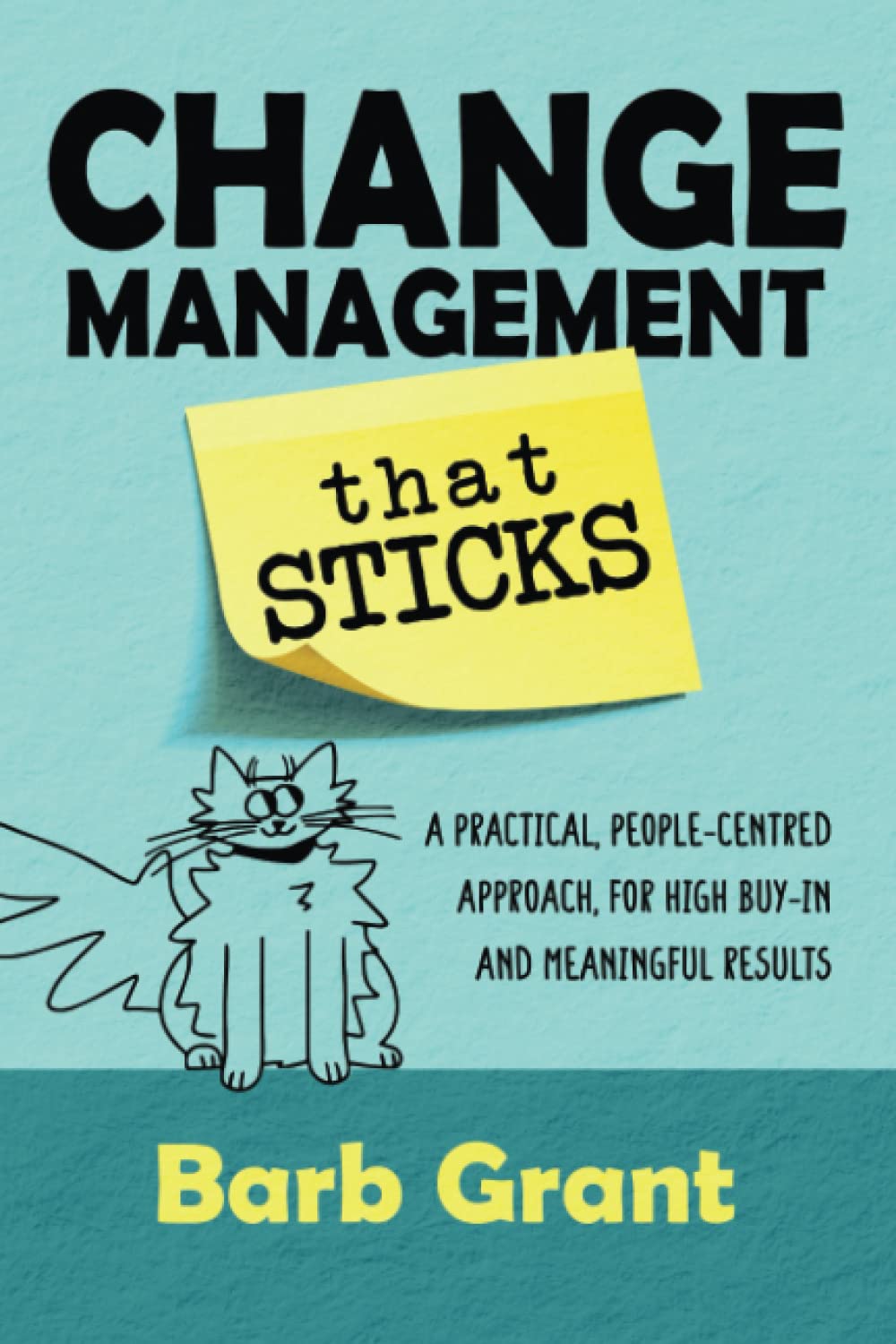 Change Management that Sticks: A Practical, People-centred Approach, for High Buy-in, and Meaningful Results (Leading Change, Band 1) Law