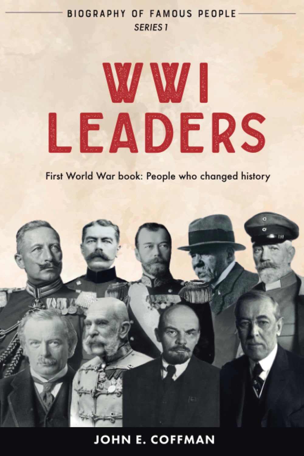 Biography of Famous People: WWI Leaders - First World War Book: People who changed history (Biography of Famous People - People who changed the world) Memories