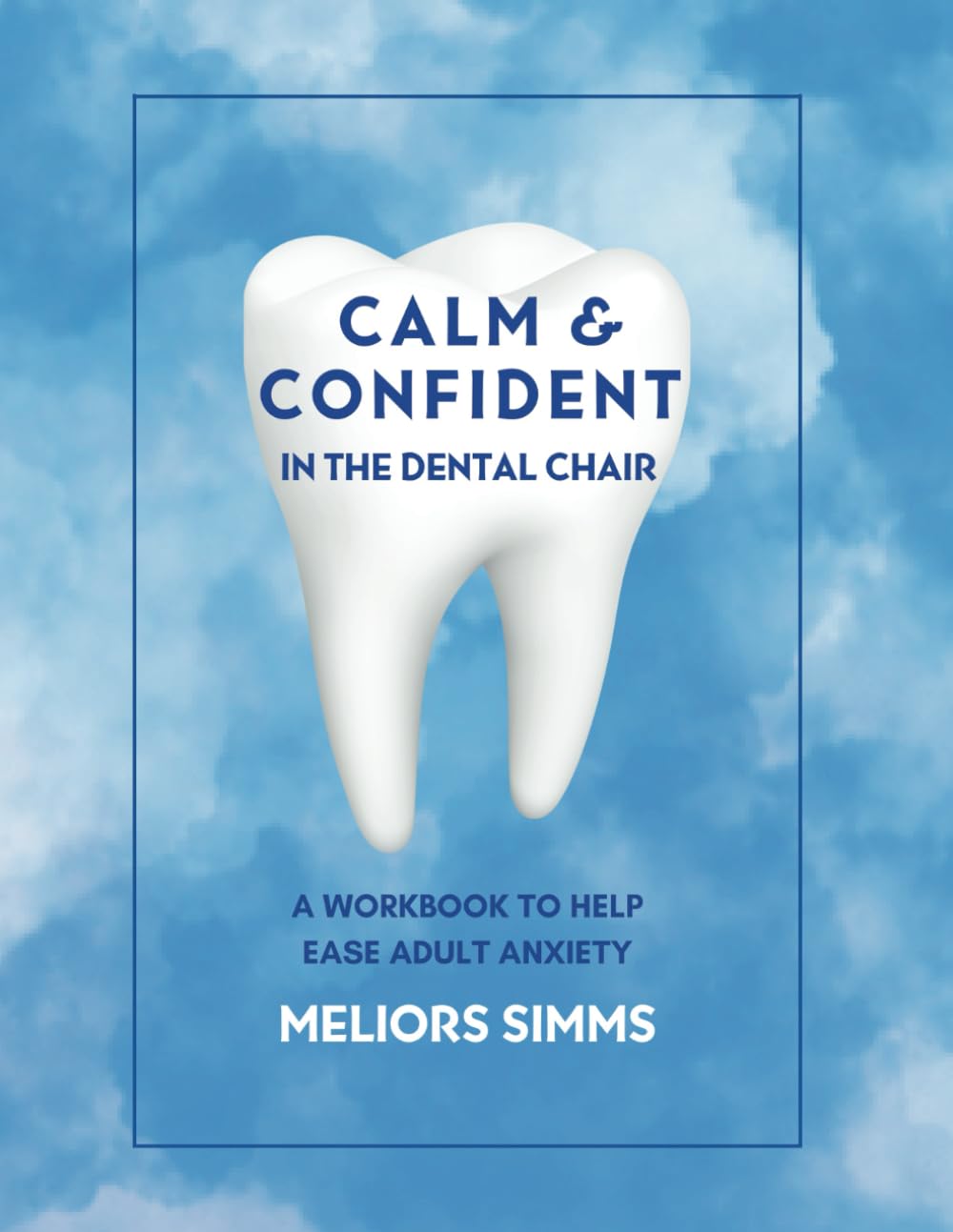 Calm & Confident in the Dental Chair: A Workbook to Help Ease Adult Anxiety Medicine