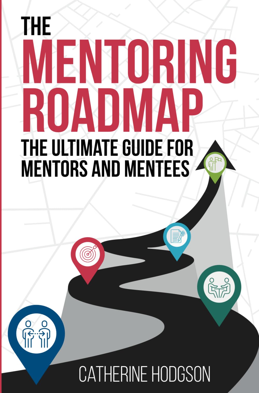 The Mentoring Roadmap: The ultimate guide for mentors and mentees Business, Finance & Career