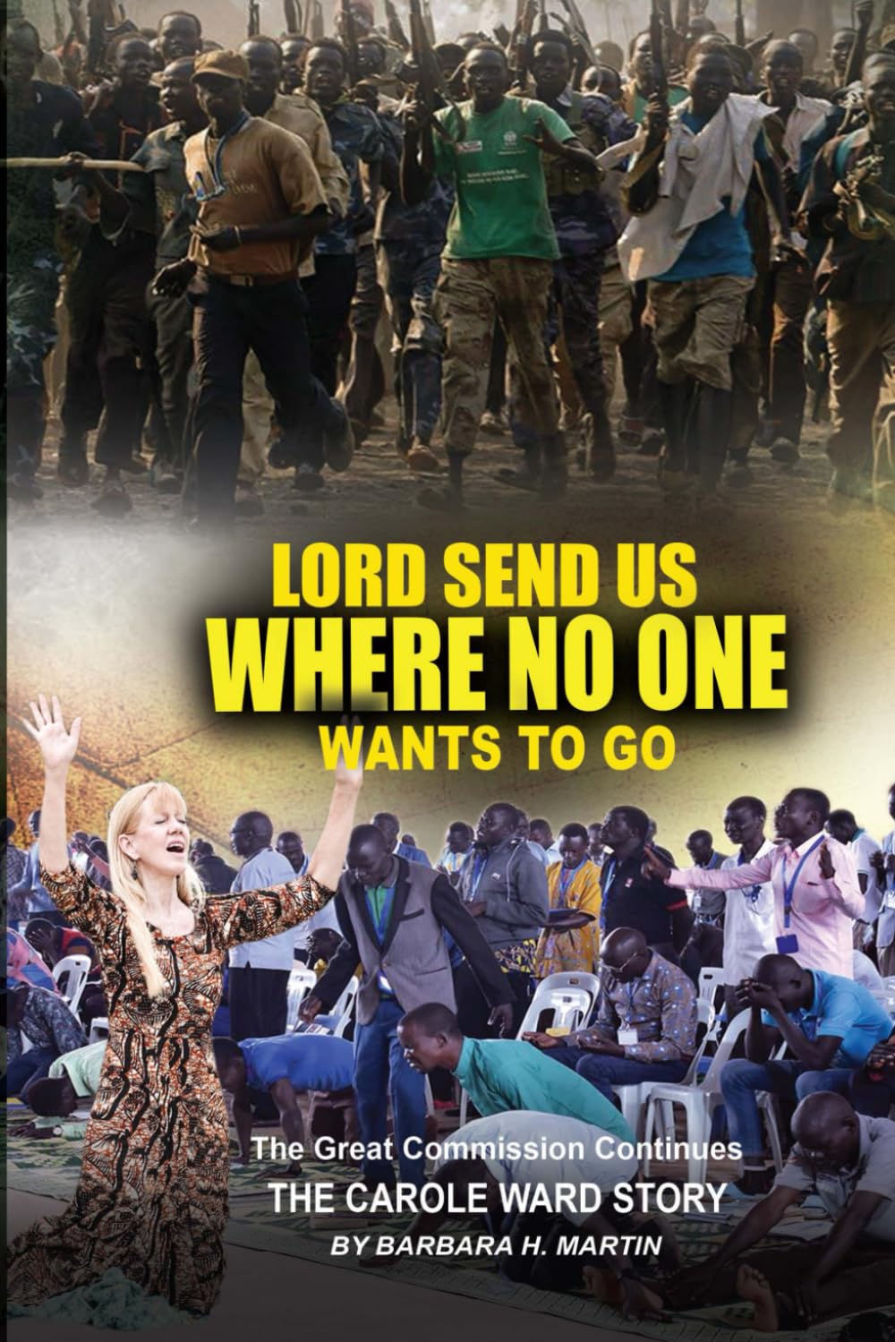 Send Us Where No One Wants To Go: The Great Commission Continues: The Carole Ward Story Religion & Esotericism