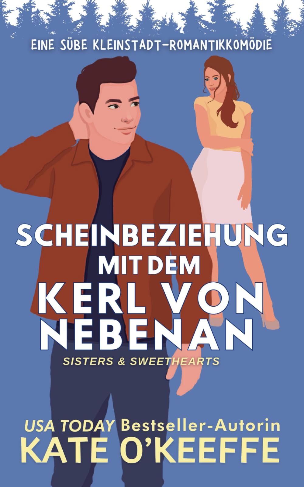 Scheinbeziehung mit dem Kerl von Nebenan: Eine süße Kleinstadt-Romantikkomödie (Deutsch Sisters & Sweethearts, Band 3) Humour & Satire