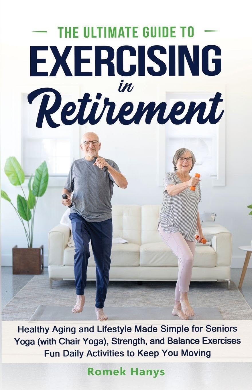 The Ultimate Guide to Exercising in Retirement Health, Nutrition & Fitness