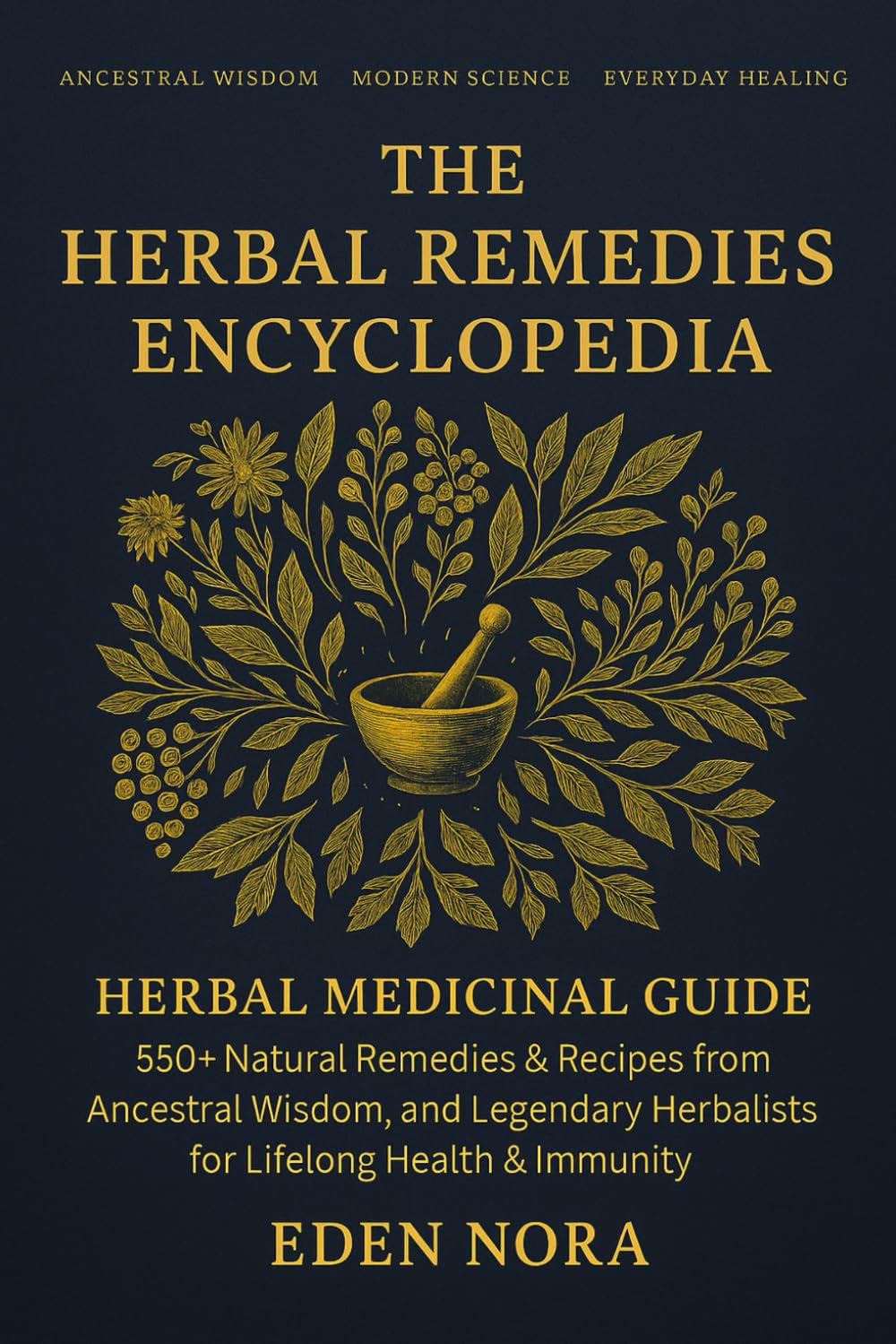 The Herbal Remedies Encyclopedia: Herbal Medicinal Guide - 550+ Natural Remedies & Recipes from Ancestral Wisdom, Modern Science, and Legendary Herbalists for Lifelong Health & Immunity Health, Nutrition & Fitness