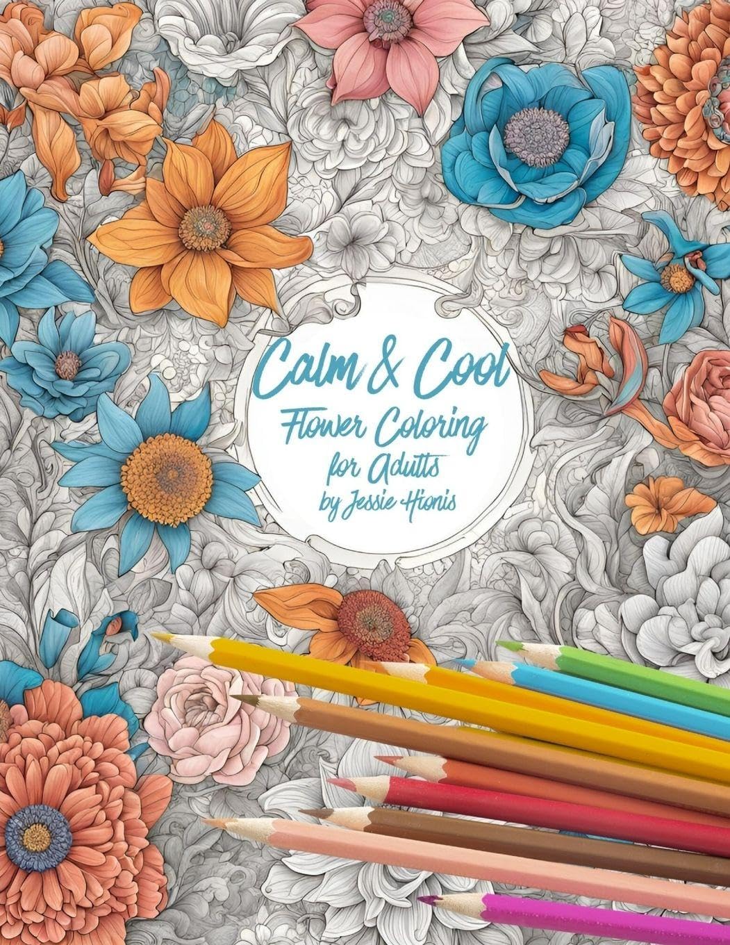 Calm and Cool Flowers Coloring Book for Adults Hobbies & Crafts