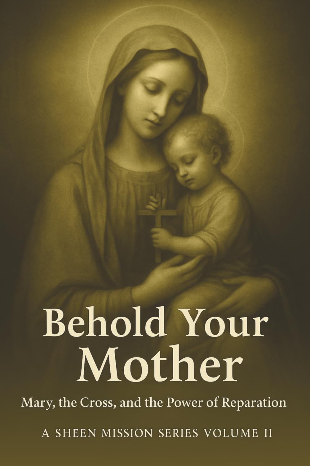 BEHOLD YOUR MOTHER: Mary, the Cross, and the Power of Reparation (The Sheen Mission Series - Devotional Journeys with Archbishop Fulton J. Sheen, Band 2) Religion & Esotericism