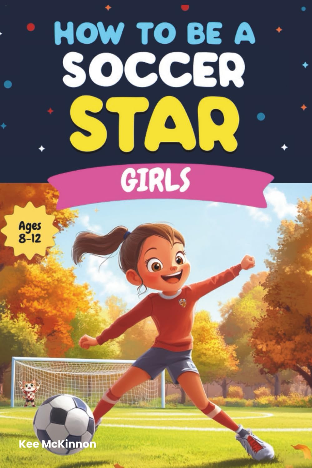 How To Be A Soccer Star: Girls: Soccer Skills, Drills, and Tips for Girls Ages 8–12: A Fun and Inspiring Soccer Book for Young Athletes Who Want to ... Become Soccer Stars (How to Be a Sports Star) Leisure & Fun