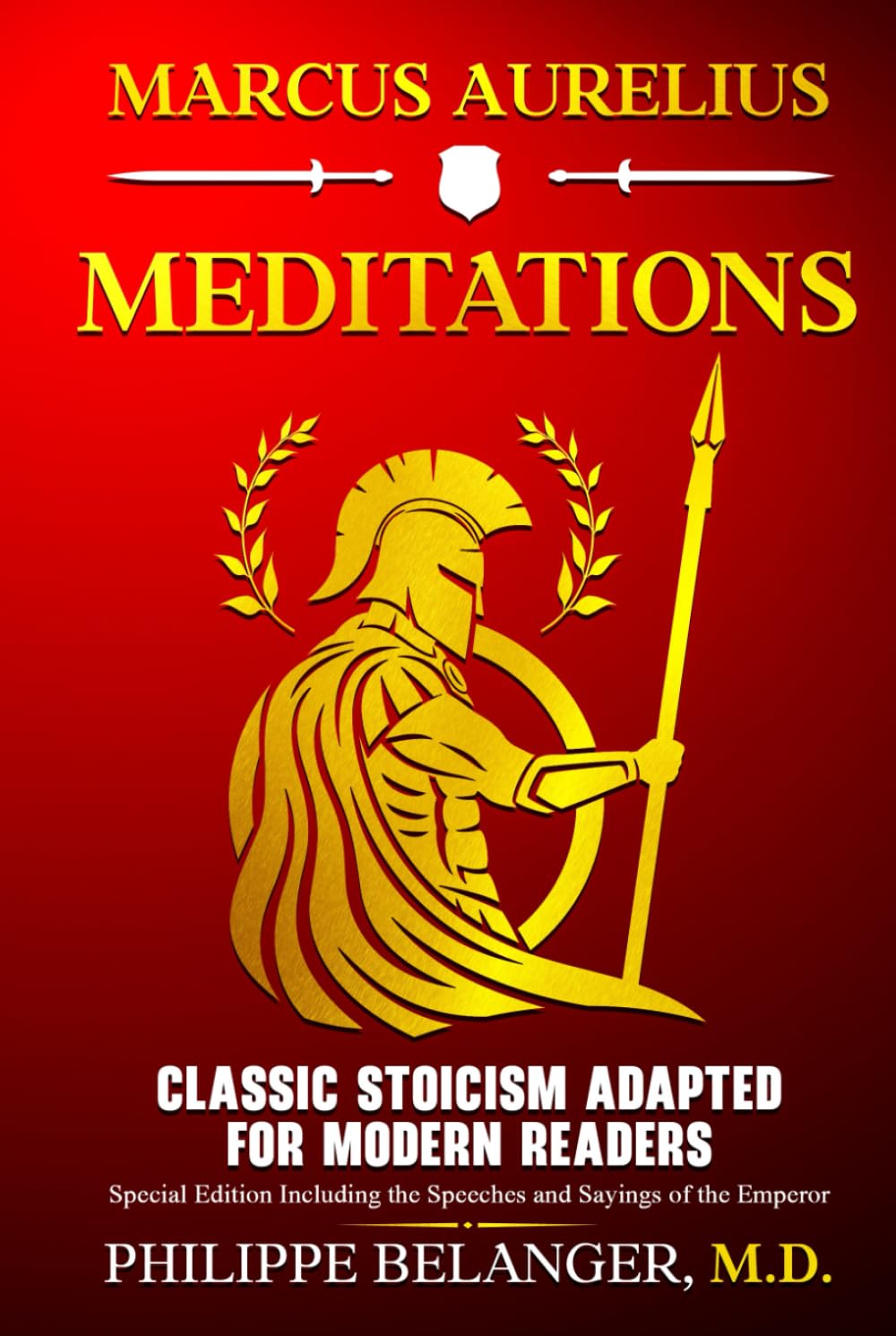 Marcus Aurelius – Meditations: Classic Stoicism Adapted for Modern Readers – Special Edition Including the Speeches and Sayings of the Emperor Philosophy