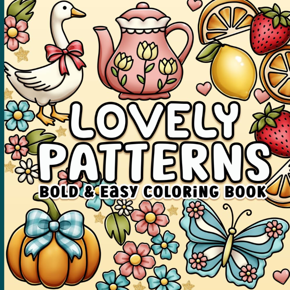 Patterns Bold and Easy Coloring Book: Lovely, Cute, Comfy and Cozy Designs for Adults, Women, Seniors, Teens and Kids for Relaxation and Stress-Relief Hobbies & Crafts