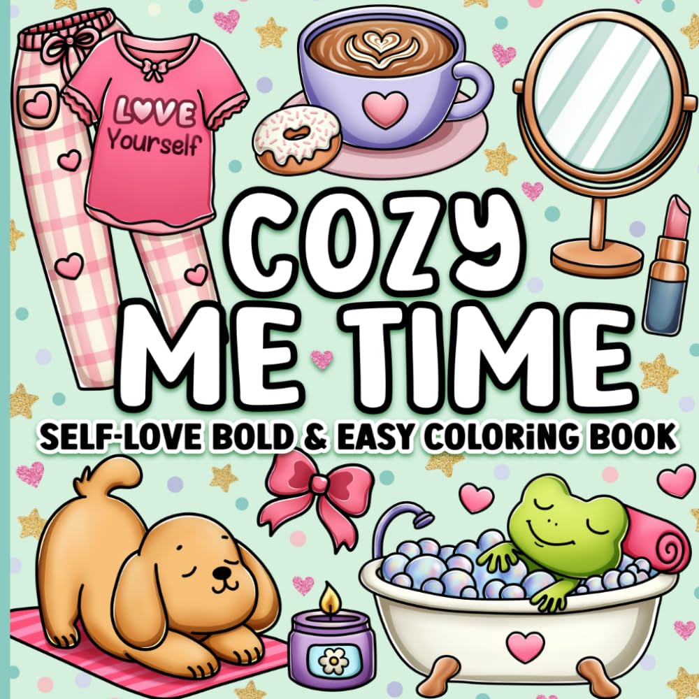 Bold and Easy Coloring Book: Cozy Me Time Cute and Comfy Self-Love Designs for Adults, Women, Teens, Kids, Girls for Relaxation Hobbies & Crafts