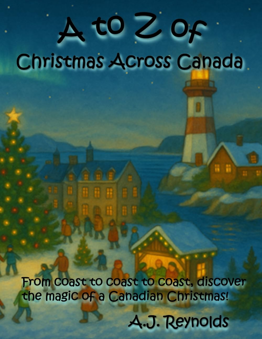 A to Z of Christmas Across Canada: From coast to coast to coast, discover the magic of a Canadian Christmas! (A to Z Celebrate, Band 12) Non-fiction
