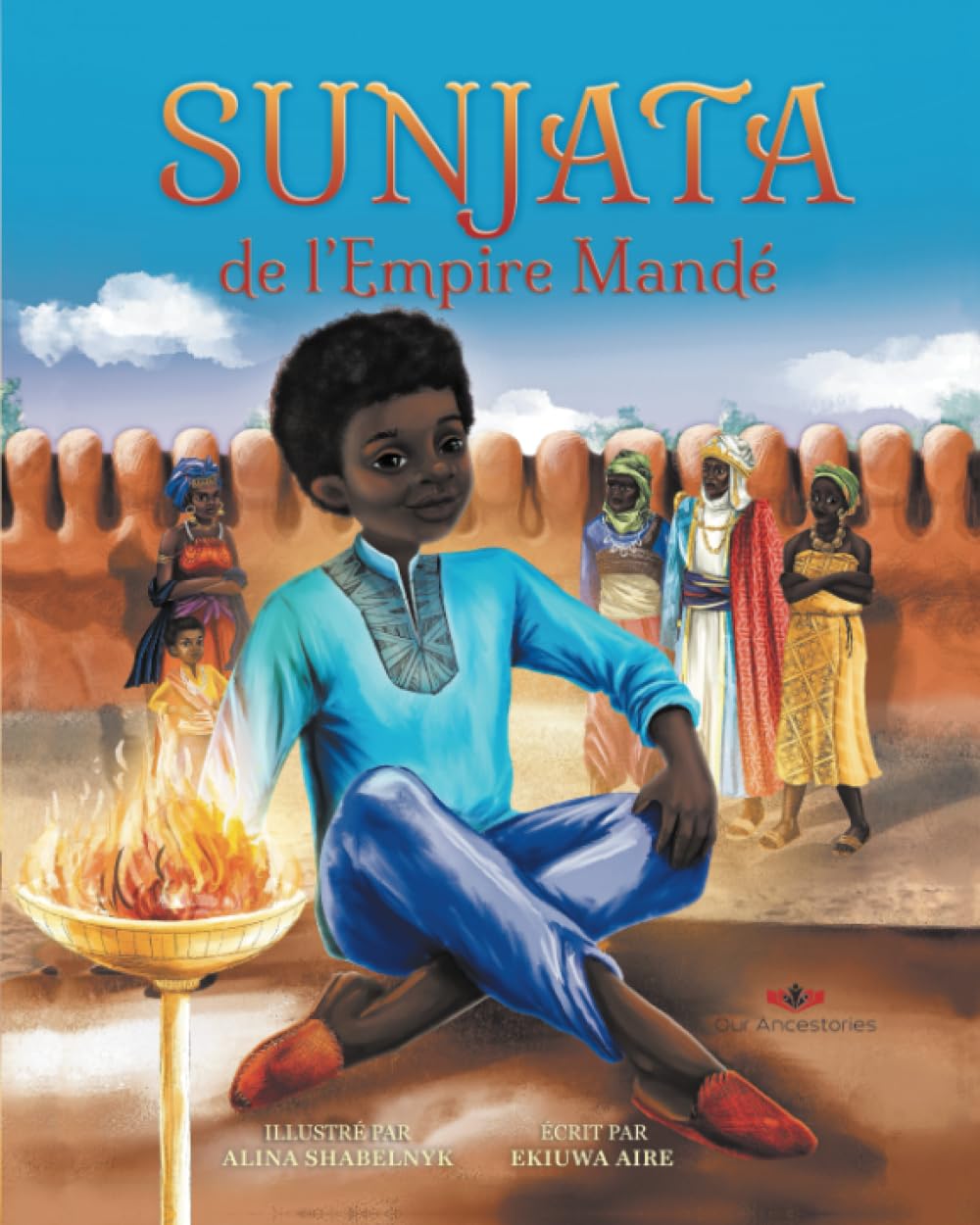 Sunjata de l’Empire Mandé: a French translation of Sunjata of the Mandé Empire (Our Ancestories (French)) Novels & Short Stories