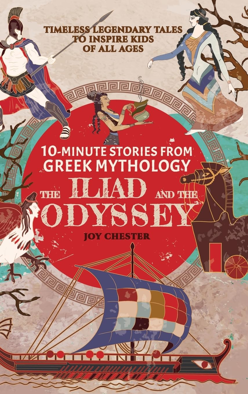10-Minute Stories From Greek Mythology - The Iliad and The Odyssey: Timeless Legendary Tales To Inspire Kids Of All Ages Non-fiction