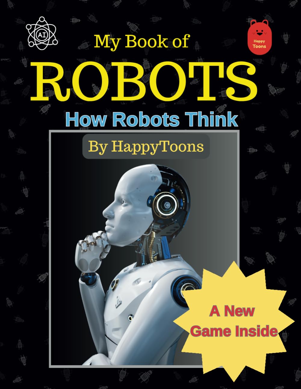 My Book of Robots: How Robots Think , Suitable for Age 7 and above, Learn how Robots think, use Logic, take Decisions and more: Learn How Remote ... Works ( Educational Playfulness series ) Non-fiction