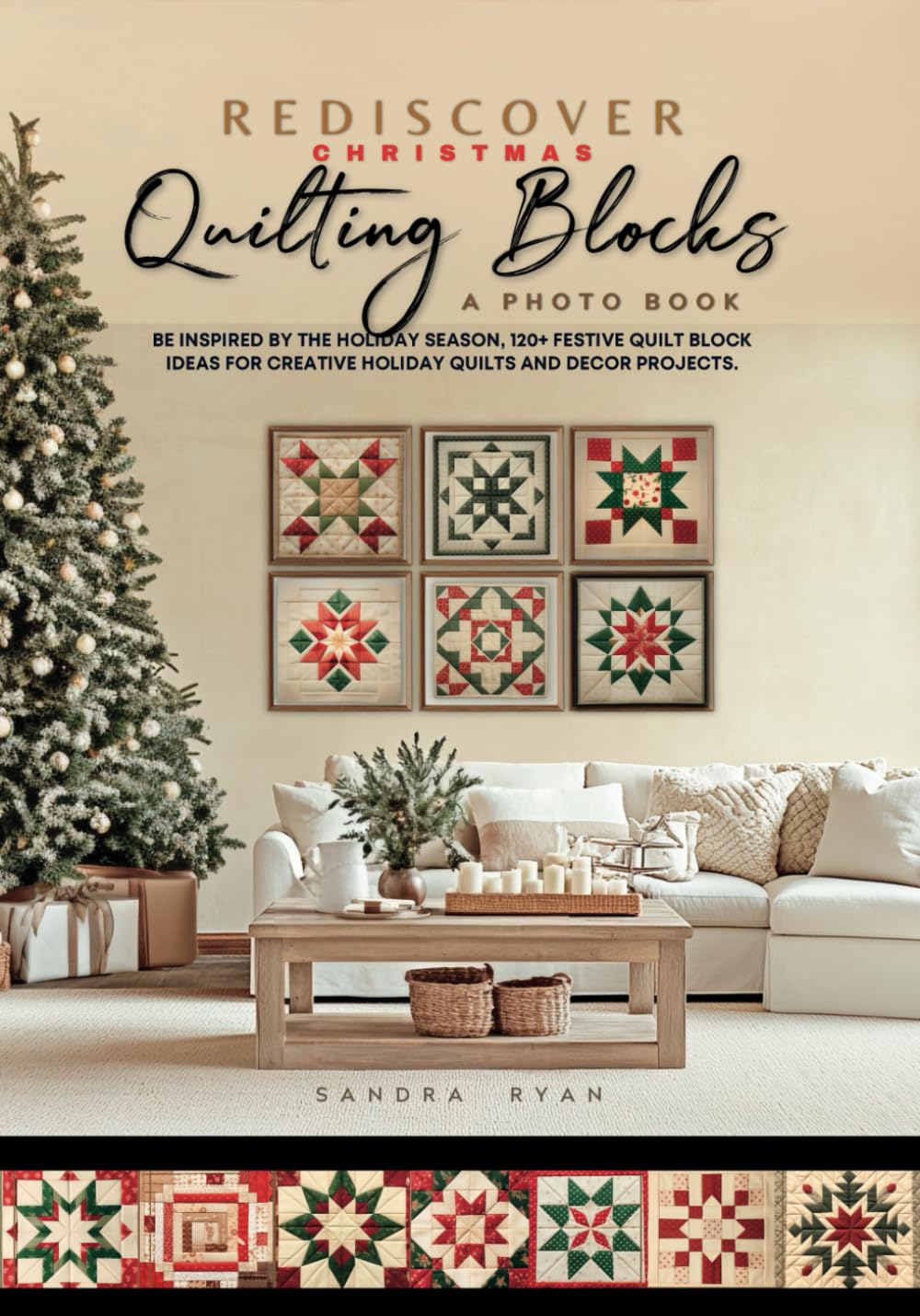 Rediscover Christmas Quilting Blocks: A Photo Book: Be Inspired by the Holiday Season, 120+ Festive Quilt Block Ideas for Creative Holiday Quilts and Décor Projects. (Rediscover Series by Sandra Ryan) Hobbies & Crafts