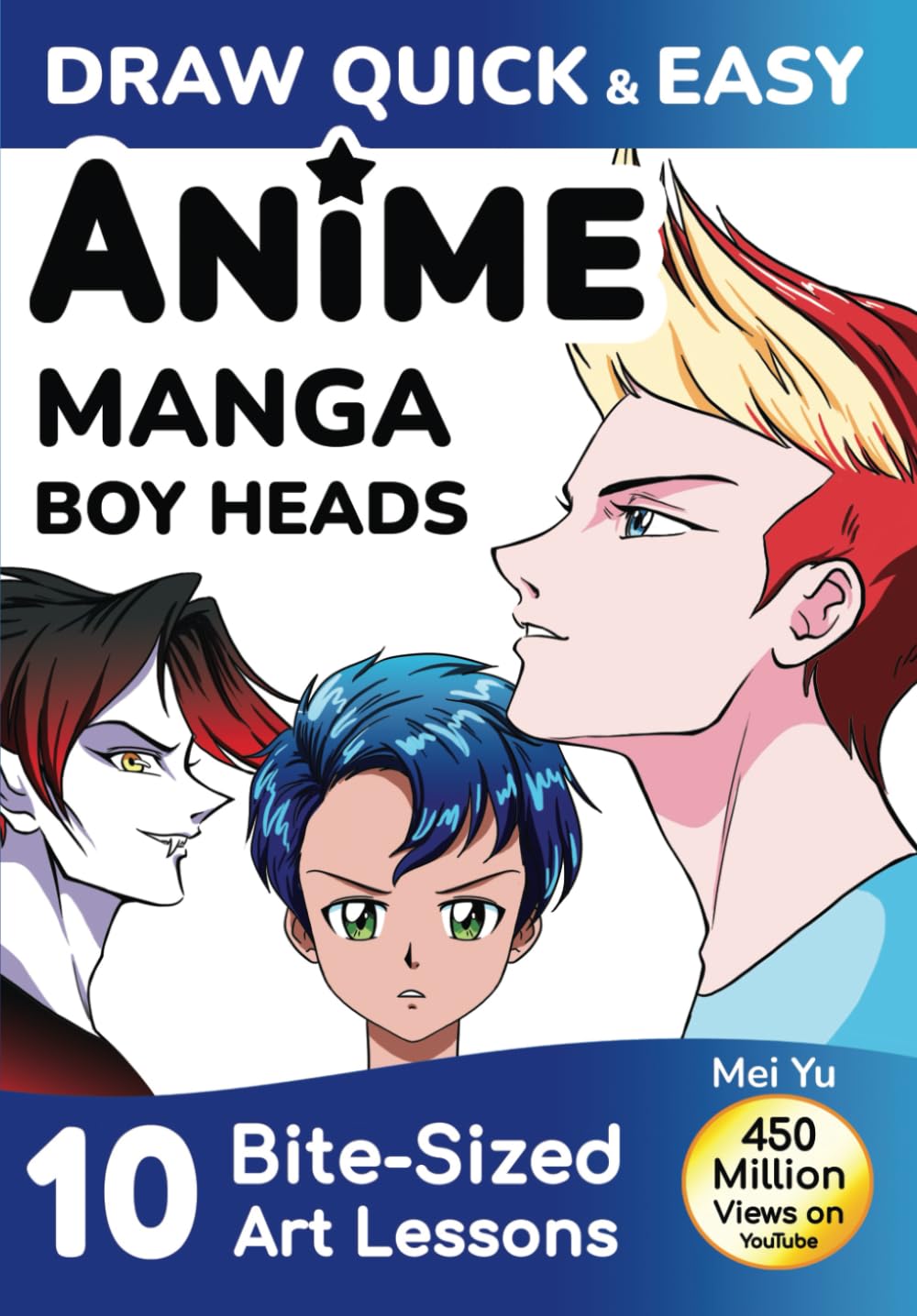 Draw Quick & Easy Anime Manga Boy Heads: 10 Bite-Sized Art Lessons Manga