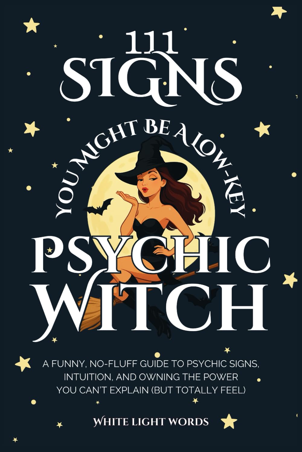 111 Signs You Might Be A Low-Key Psychic Witch: A Funny, No-Fluff Guide to Psychic Signs, Intuition, and Owning the Power You Can't Explain (But Totally Feel) Religion & Esotericism