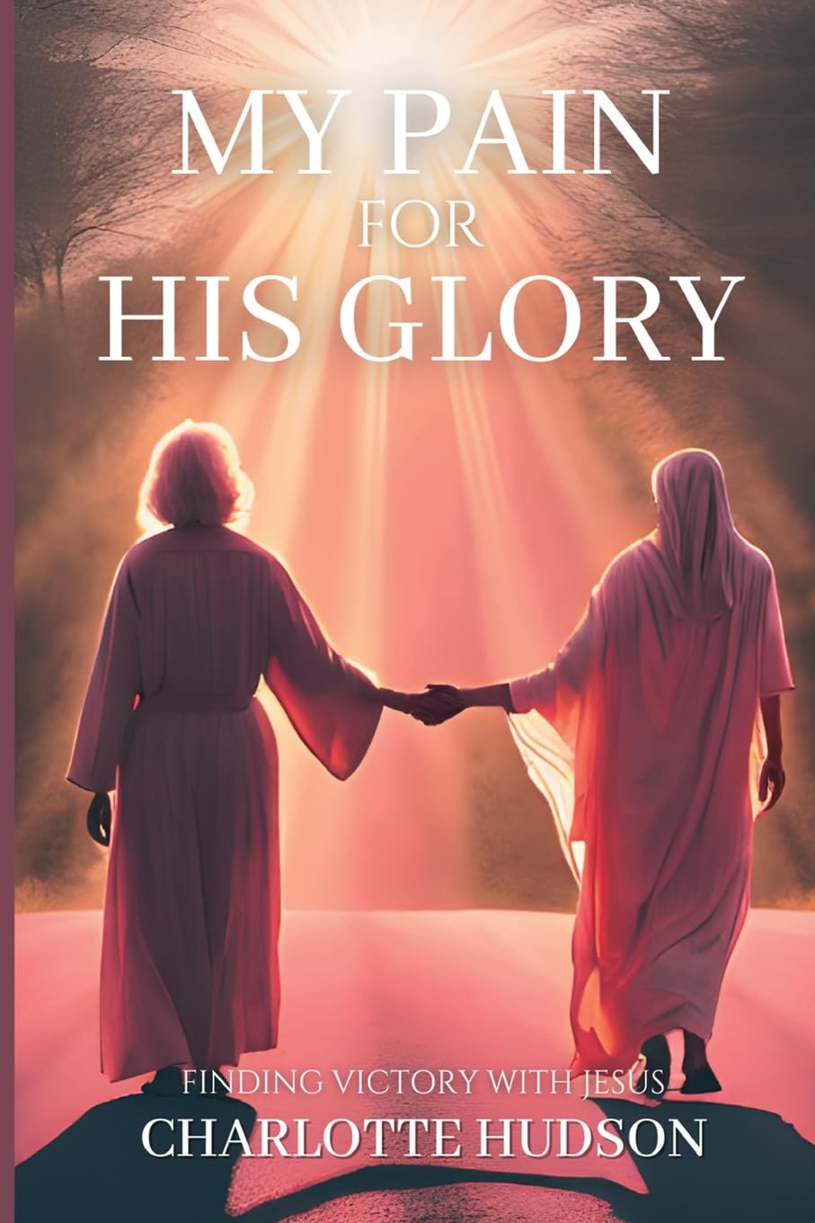 My Pain For His Glory: Finding Victory with Jesus Books