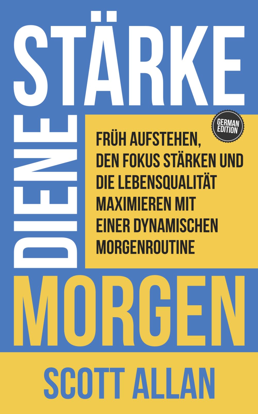 Starke Deinen Morgen: Früh aufstehen, den Fokus stärken und die Lebensqualität maximieren mit einer dynamischen Morgenroutine (Scott Allan Deutsche Bücher) Business, Finance & Career