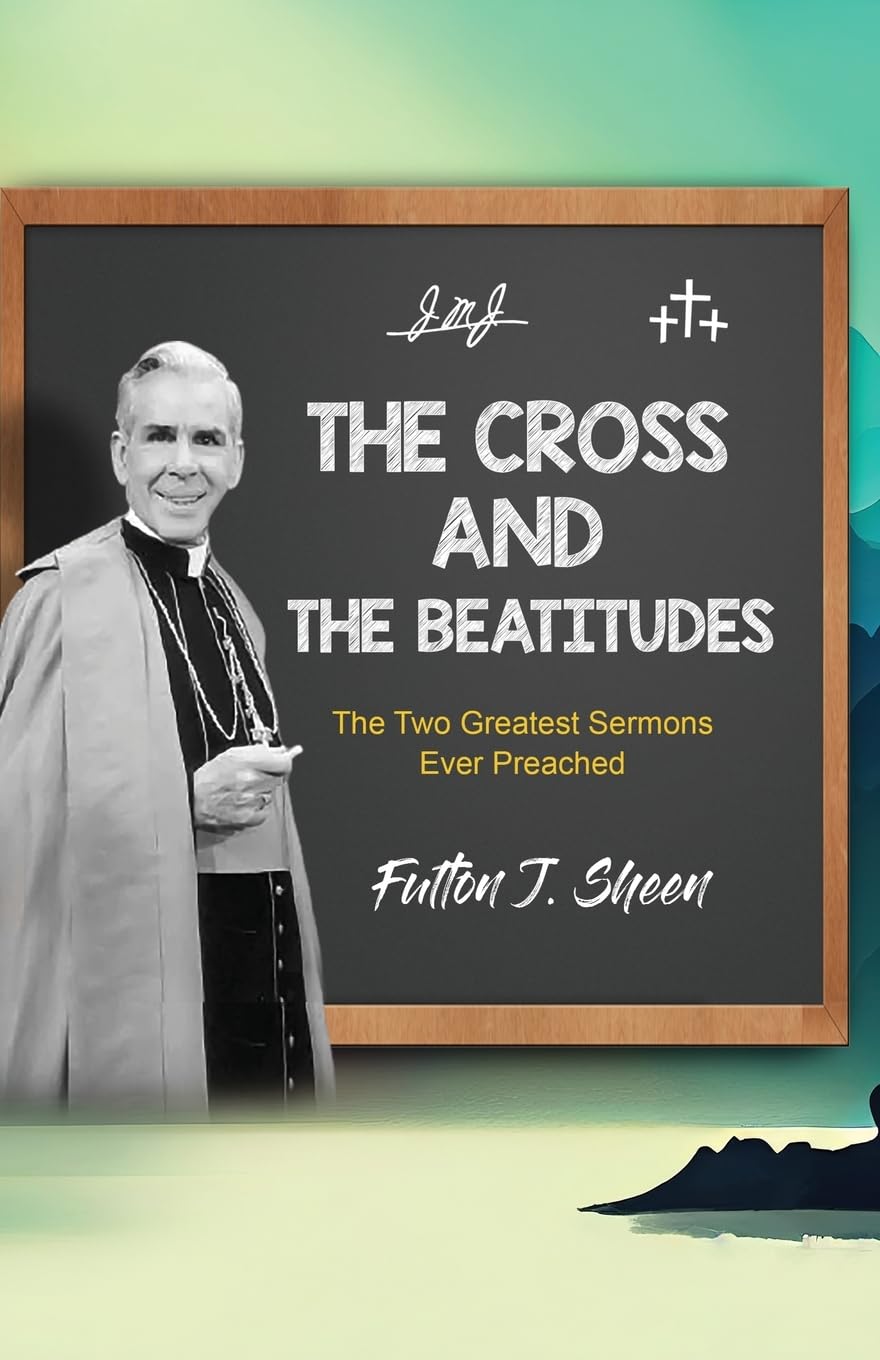 The Cross and the Beatitudes: The Two Greatest Sermons Ever Preached Philosophy