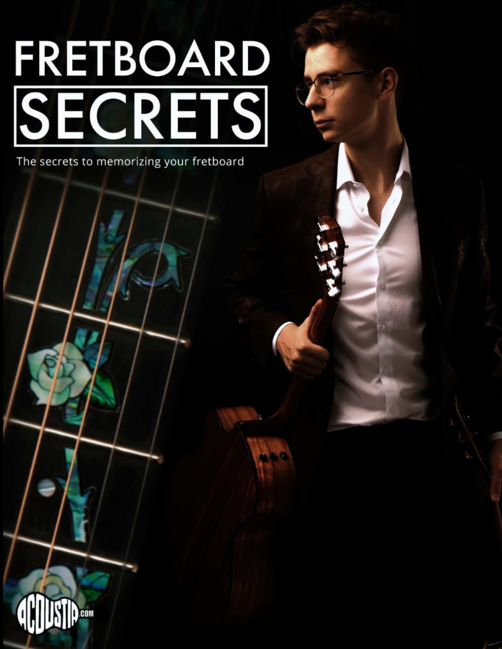 Fretboard Secrets: The Secrets To Memorizing Your Fretboard (Technique Books) Arts & Music