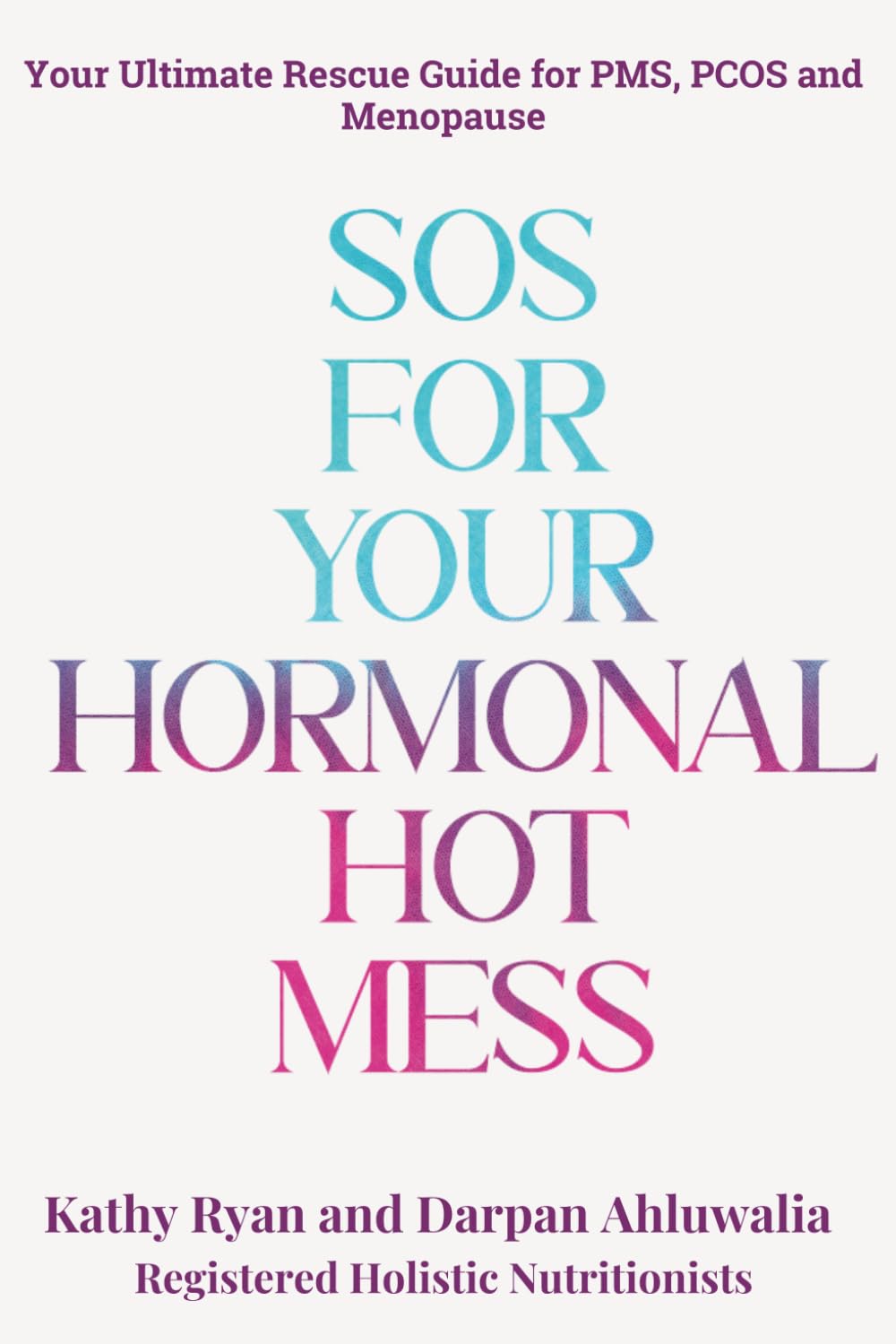 SOS for Your Hormonal Hot Mess: Your Ultimate Rescue Guide for PMS, PCOS and Menopause Health, Nutrition & Fitness