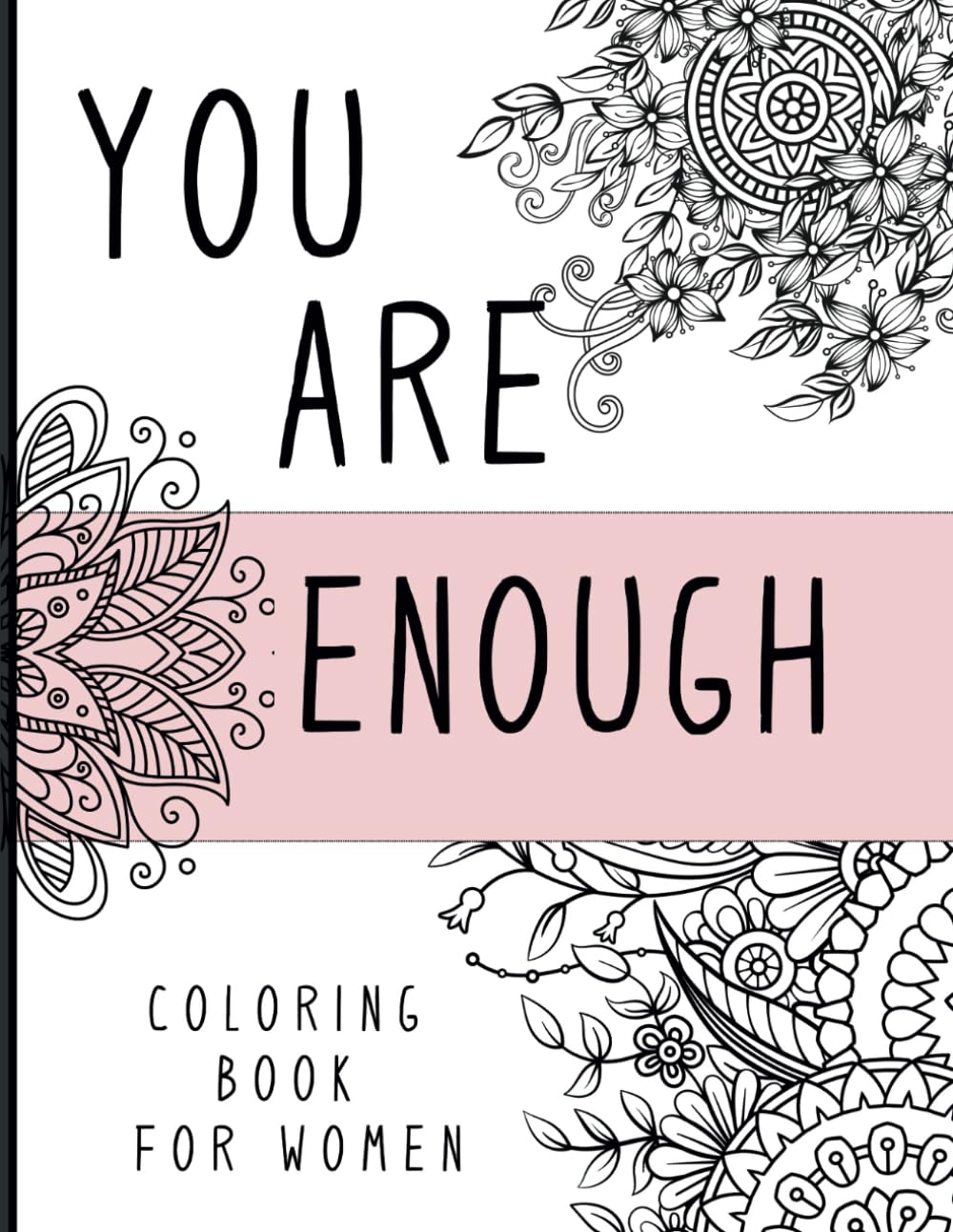 You Are Enough: Coloring Book for Women: Motivational Quotes, Positive Affirmations, and Stress-Relief Designs for Relaxation and Mindfulness Hobbies & Crafts