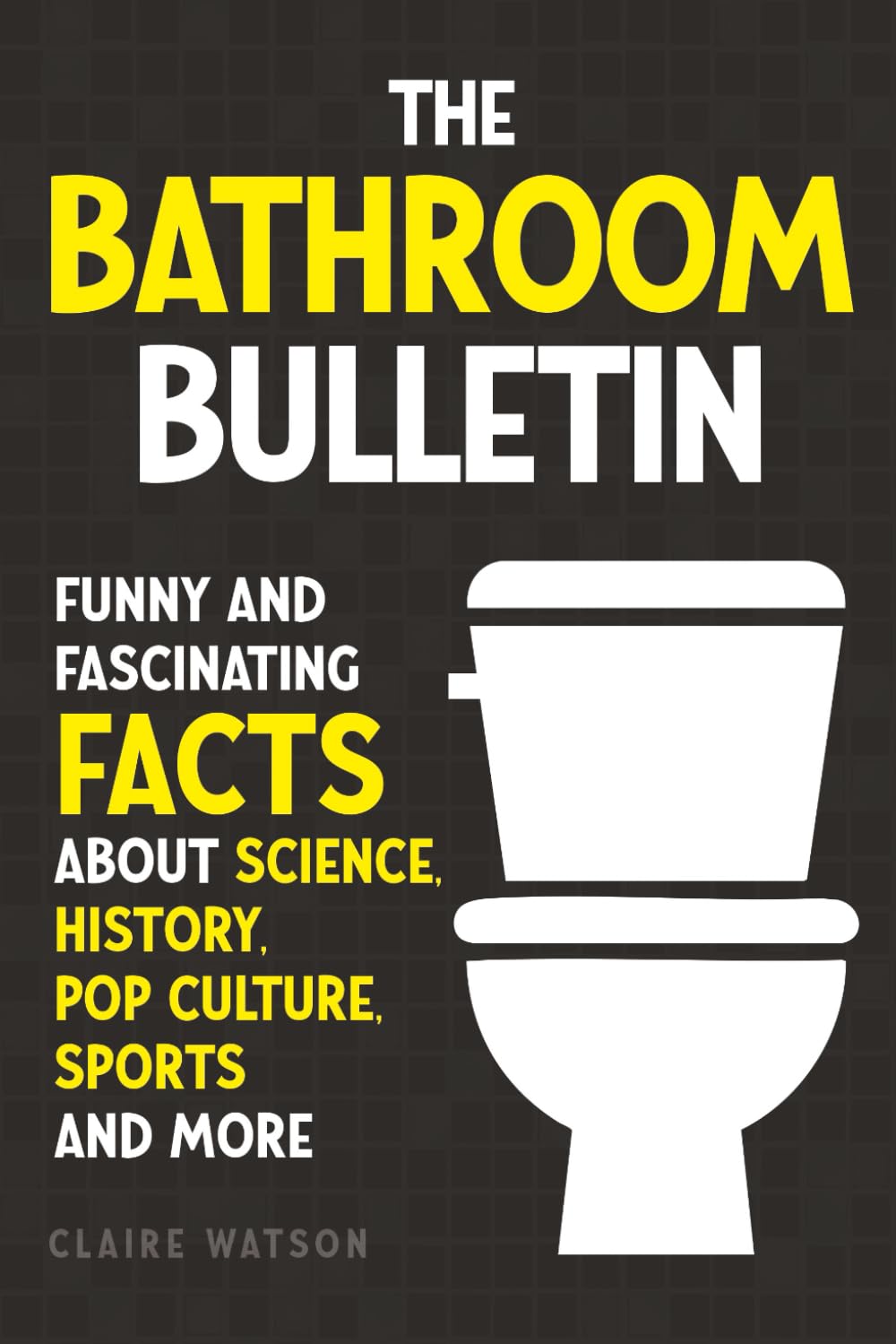 The Bathroom Bulletin: Funny and Fascinating Facts about Science, History, Pop Culture, Sports and More Contemporary literature